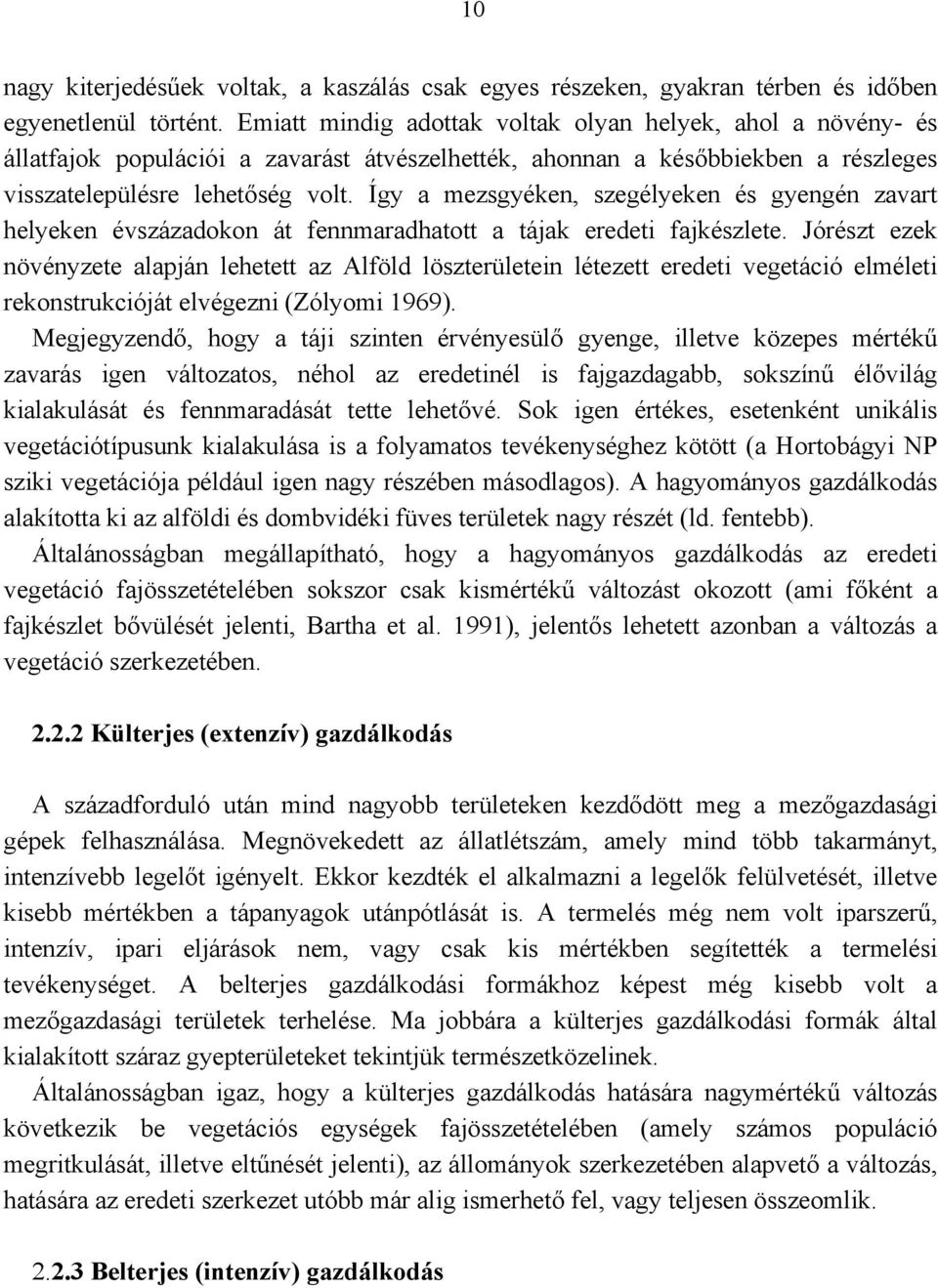 Így a mezsgyéken, szegélyeken és gyengén zavart helyeken évszázadokon át fennmaradhatott a tájak eredeti fajkészlete.