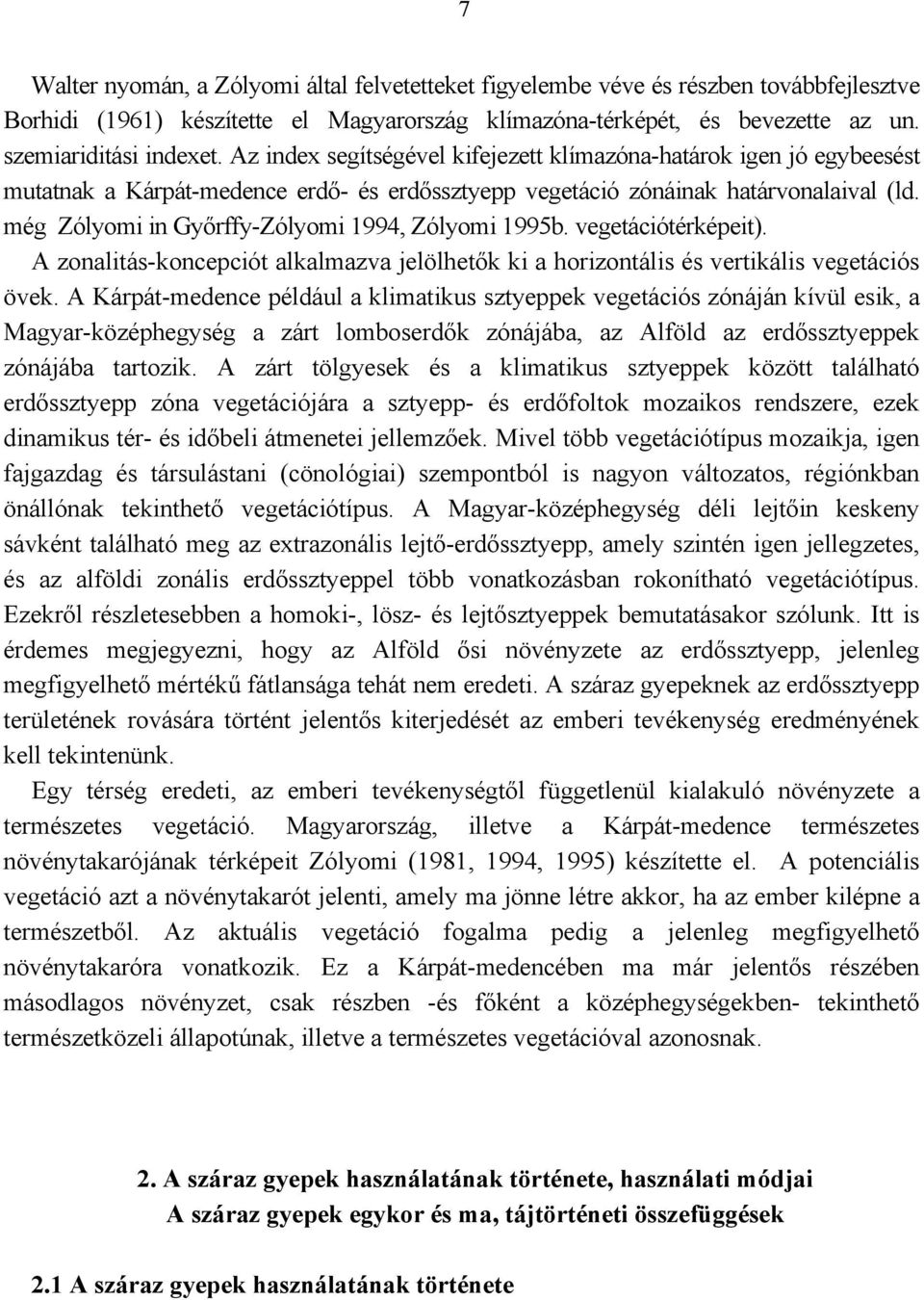 még Zólyomi in Győrffy-Zólyomi 1994, Zólyomi 1995b. vegetációtérképeit). A zonalitás-koncepciót alkalmazva jelölhetők ki a horizontális és vertikális vegetációs övek.