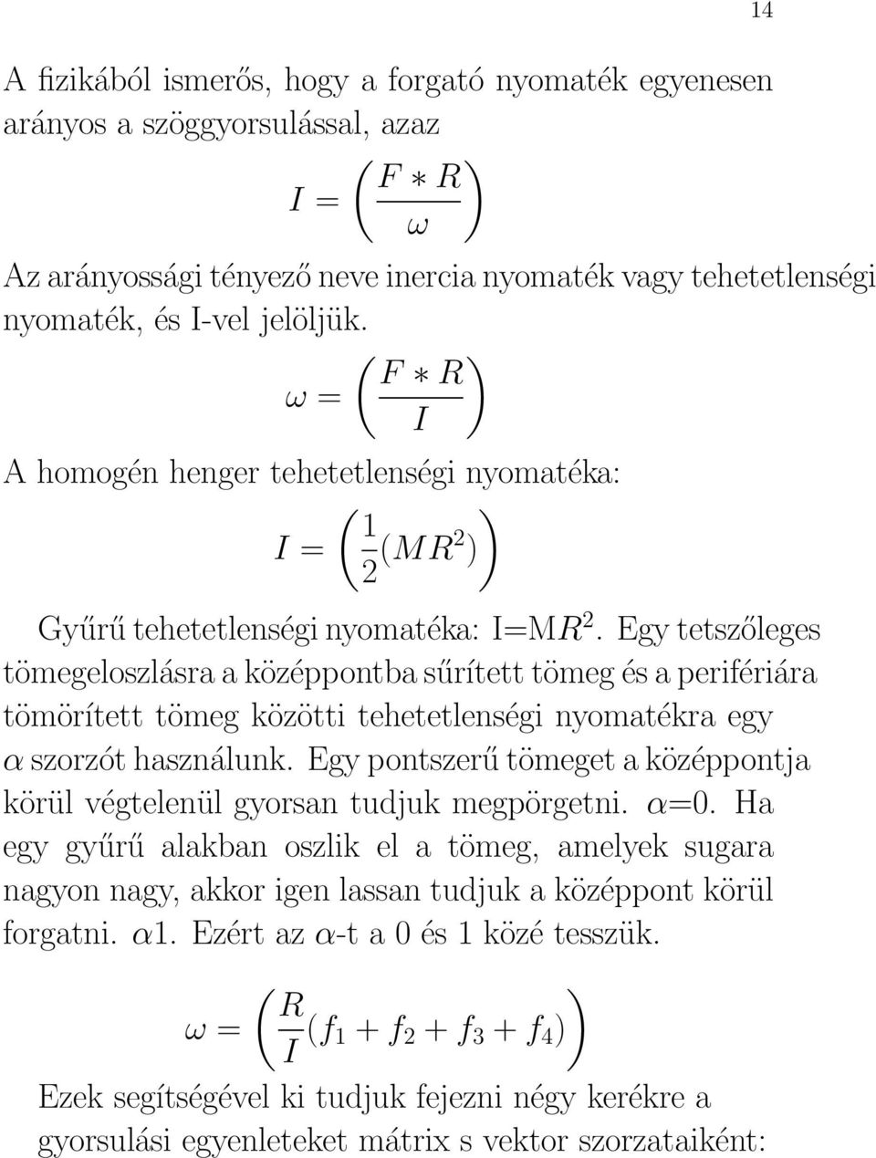 Egy tetszőleges tömegeloszlásra a középpontba sűrített tömeg és a perifériára tömörített tömeg közötti tehetetlenségi nyomatékra egy α szorzót használunk.