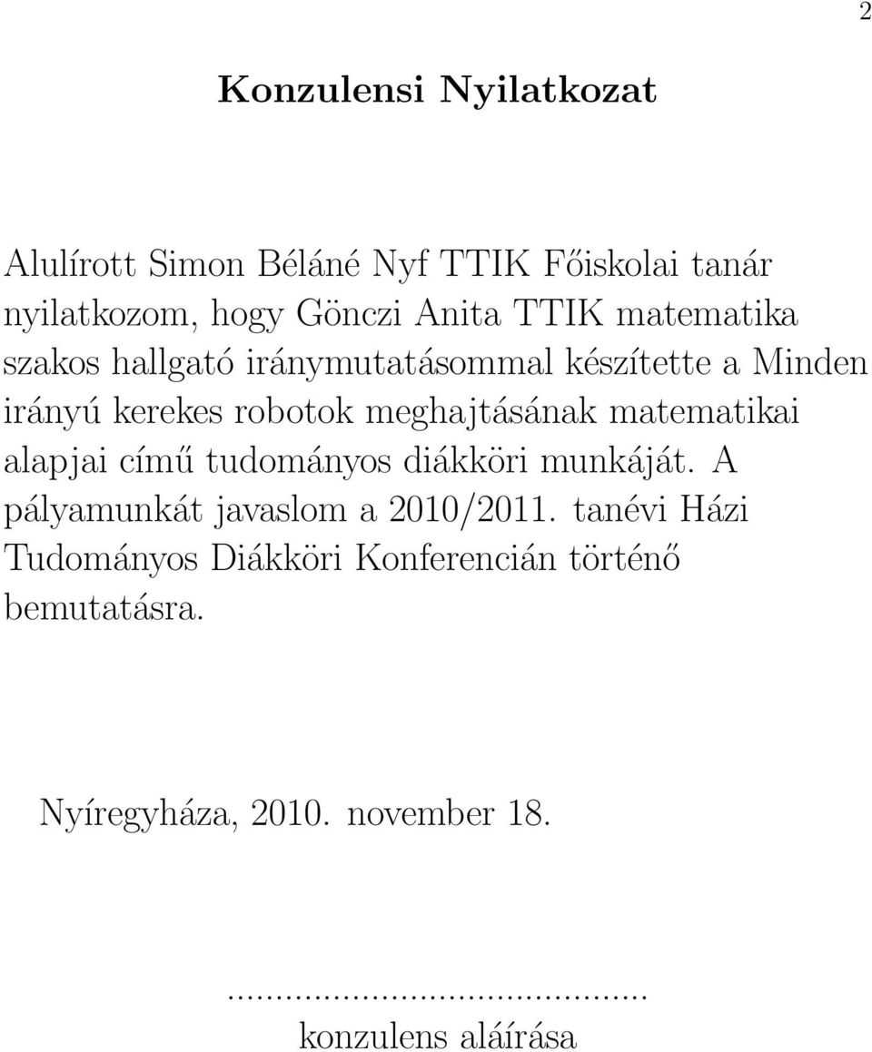 meghajtásának matematikai alapjai című tudományos diákköri munkáját. A pályamunkát javaslom a 2010/2011.