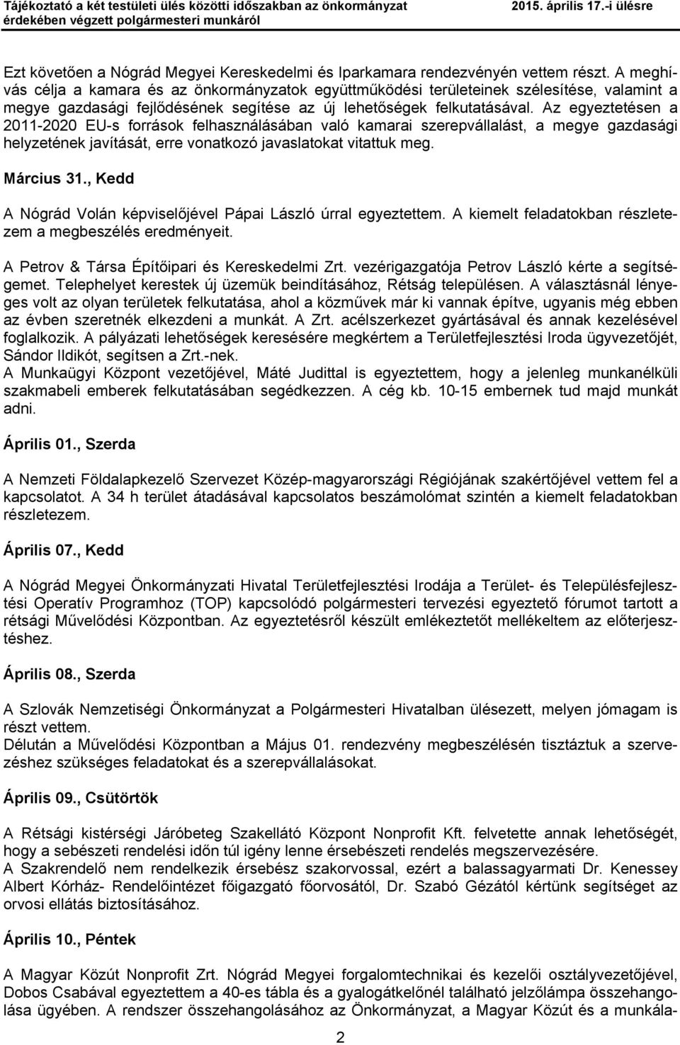 A meghívás célja a kamara és az önkormányzatok együttműködési területeinek szélesítése, valamint a megye gazdasági fejlődésének segítése az új lehetőségek felkutatásával.