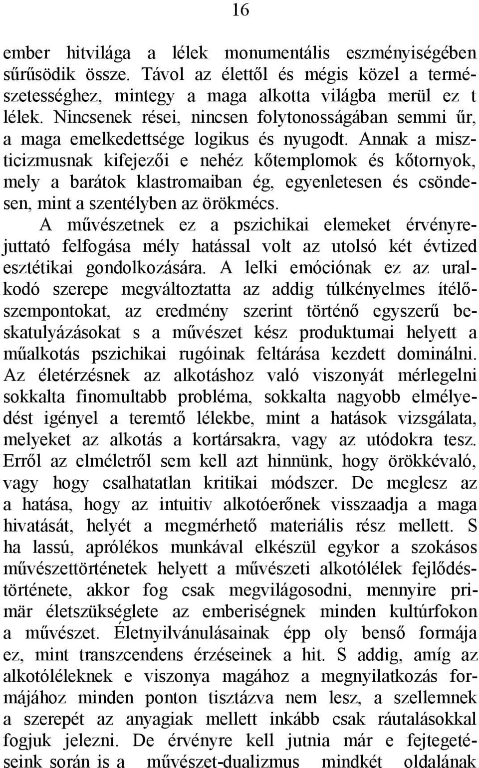 Annak a miszticizmusnak kifejezői e nehéz kőtemplomok és kőtornyok, mely a barátok klastromaiban ég, egyenletesen és csöndesen, mint a szentélyben az örökmécs.