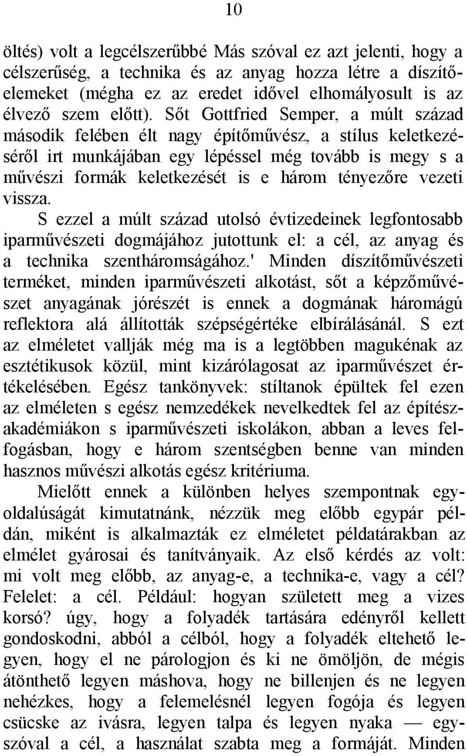 vezeti vissza. S ezzel a múlt század utolsó évtizedeinek legfontosabb iparművészeti dogmájához jutottunk el: a cél, az anyag és a technika szentháromságához.