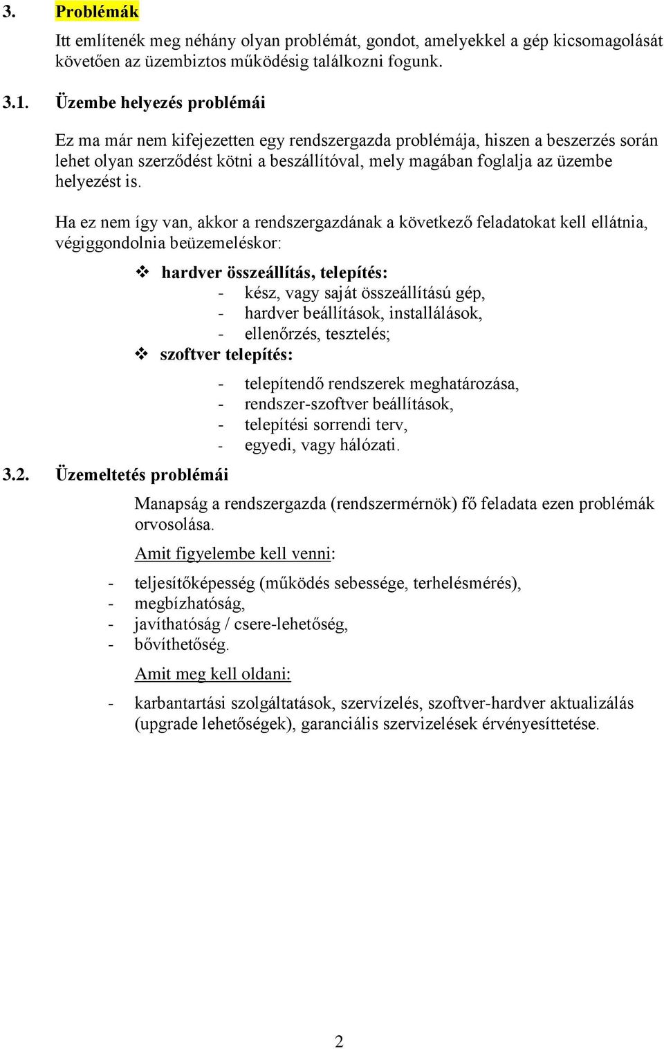 Ha ez nem így van, akkor a rendszergazdának a következő feladatokat kell ellátnia, végiggondolnia beüzemeléskor: 3.2.