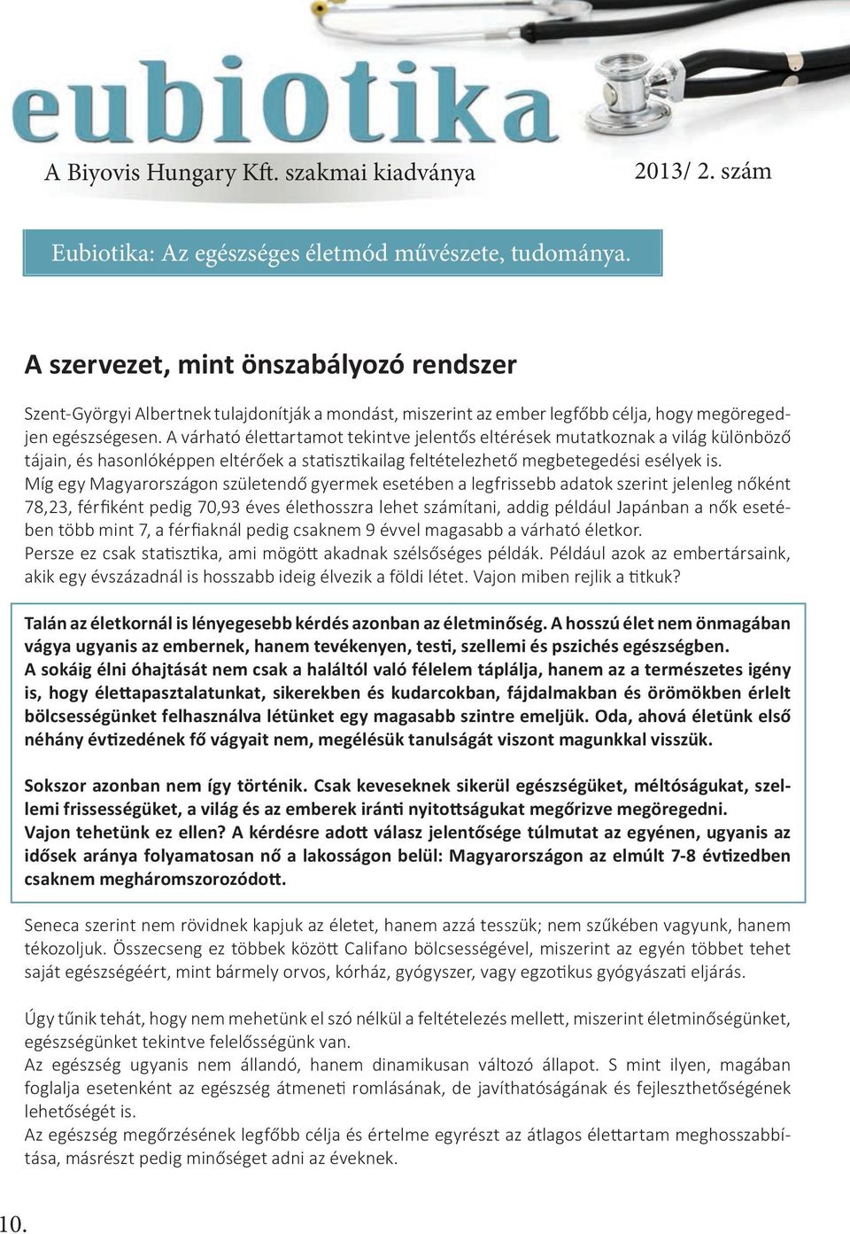 A várható élettartamot tekintve jelentős eltérések mutatkoznak a világ különböző tájain, és hasonlóképpen eltérőek a statisztikailag feltételezhető megbetegedési esélyek is.