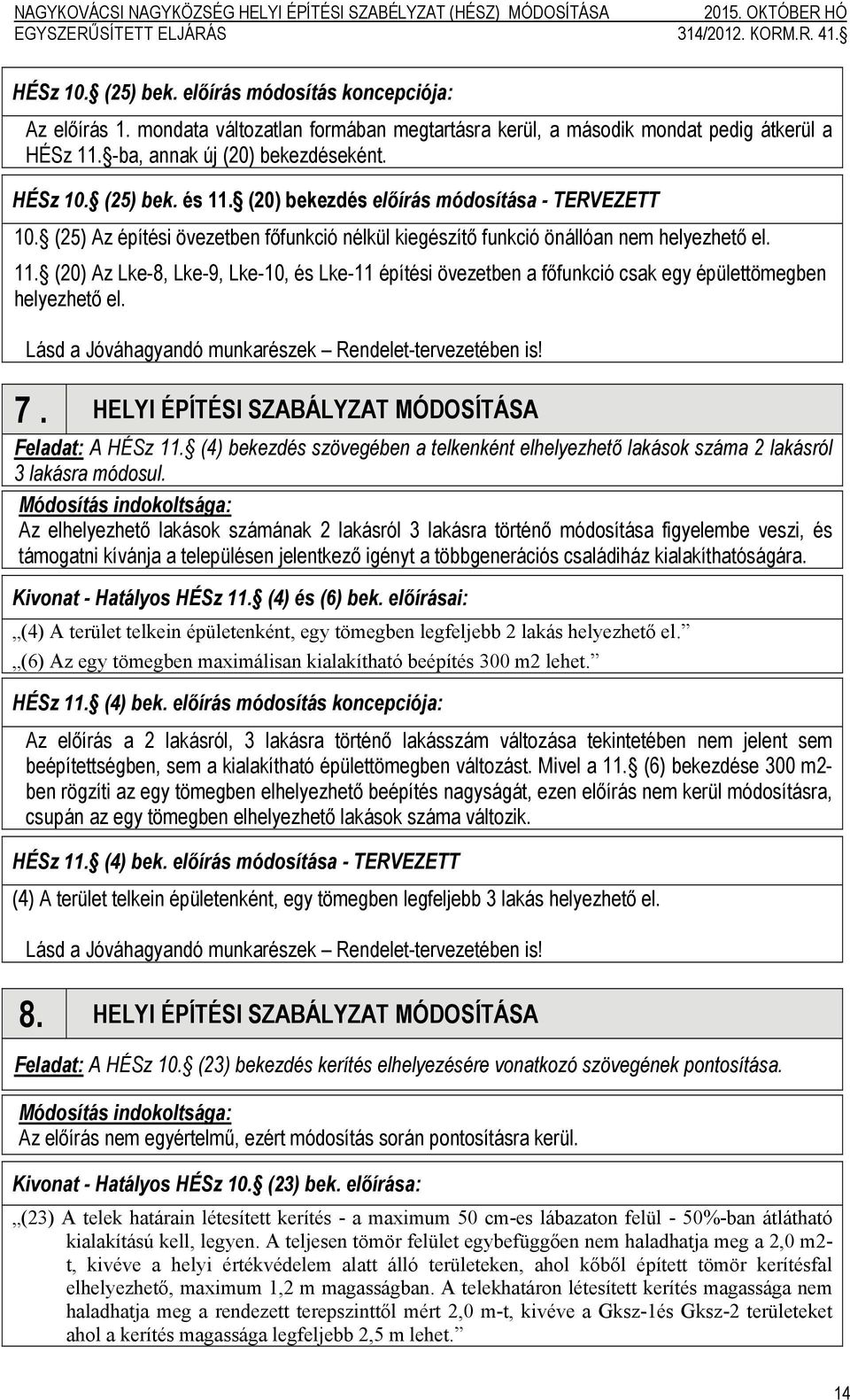 Lásd a Jóváhagyandó munkarészek Rendelet-tervezetében is! 7. HELYI ÉPÍTÉSI SZABÁLYZAT MÓDOSÍTÁSA Feladat: A HÉSz 11.