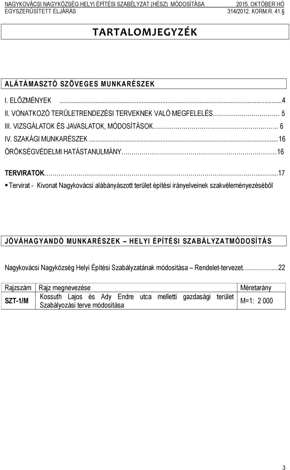 ....17 Tervirat - Kivonat Nagykovácsi alábányászott terület építési irányelveinek szakvéleményezéséből JÓVÁHAGYANDÓ MUNKARÉSZEK HELYI ÉPÍTÉSI SZABÁLYZATMÓDOSÍTÁS