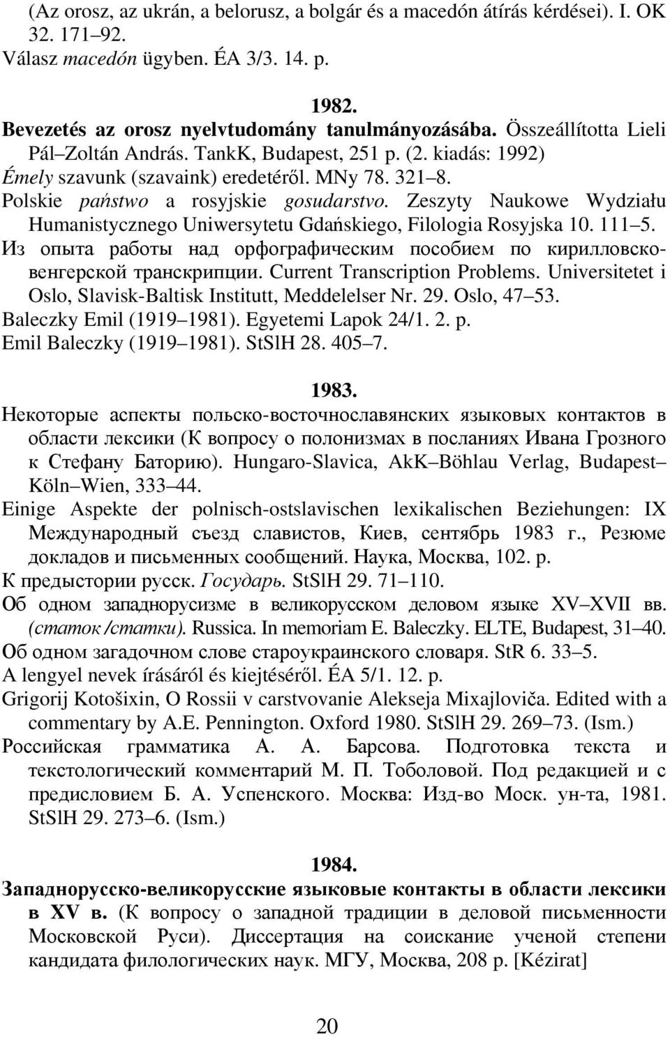 Zeszyty Naukowe Wydziału Humanistycznego Uniwersytetu Gdańskiego, Filologia Rosyjska 10. 111 5. Из опыта работы над орфографическим пособием по кирилловсковенгерской транскрипции.