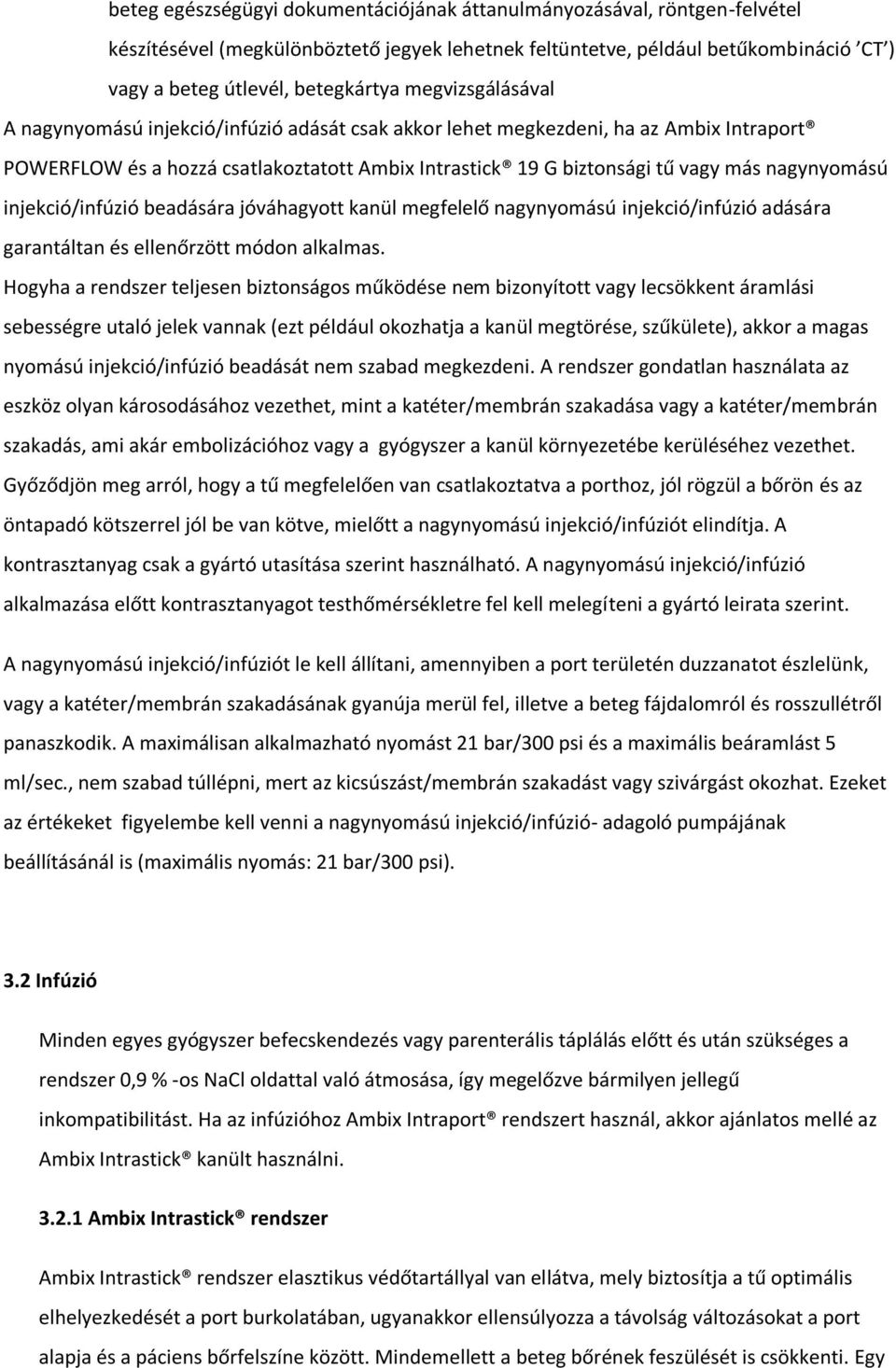 injekció/infúzió beadására jóváhagyott kanül megfelelő nagynyomású injekció/infúzió adására garantáltan és ellenőrzött módon alkalmas.