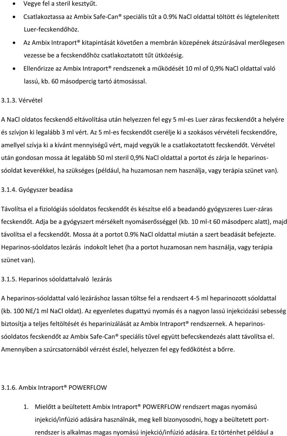 Ellenőrizze az Ambix Intraport rendszenek a működését 10 ml of 0,9% NaCl oldattal való lassú, kb. 60 másodpercig tartó átmosással. 3.