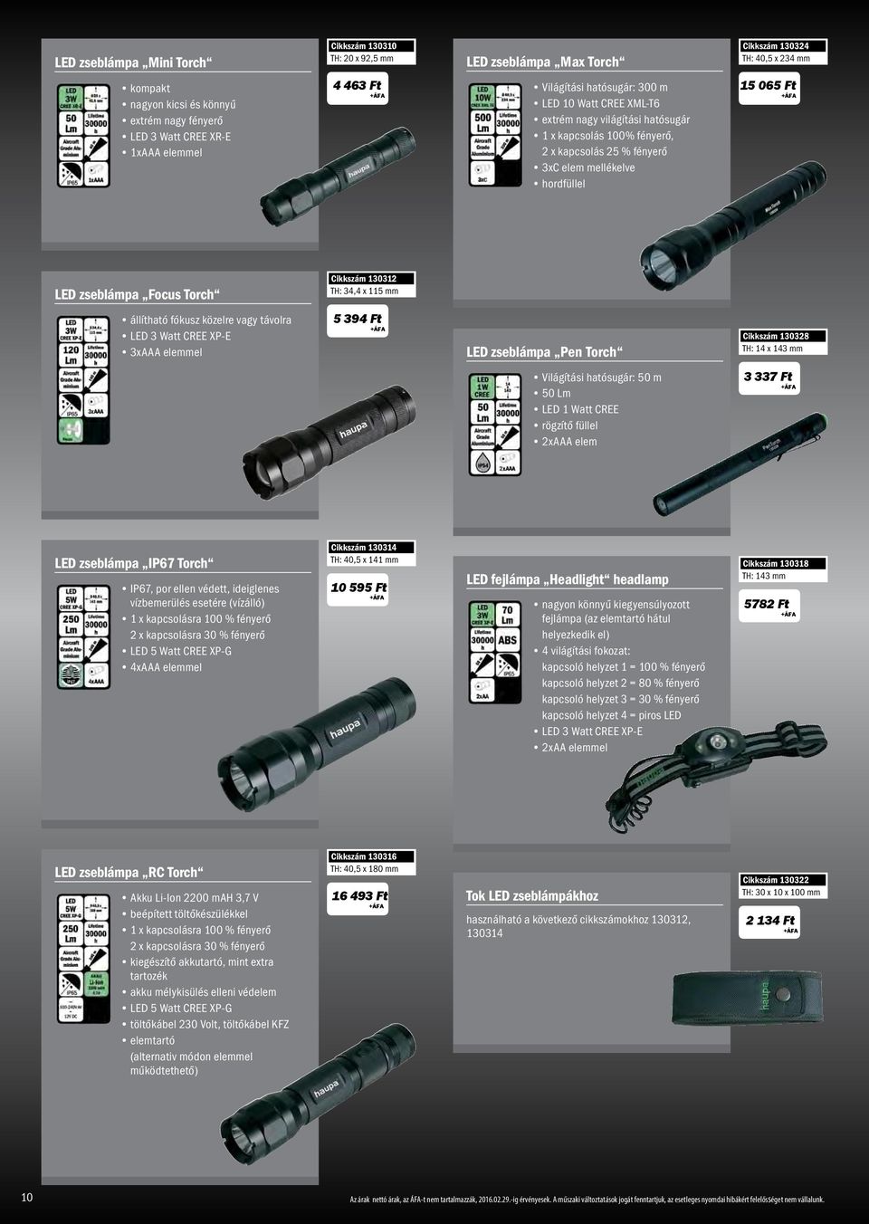 LED zseblámpa Focus Torch Cikkszám 130312 TH: 34,4 x 115 mm állítható fókusz közelre vagy távolra LED 3 Watt CREE XP-E 3xAAA elemmel 5 394 Ft LED zseblámpa Pen Torch Cikkszám 130328 TH: 14 x 143 mm