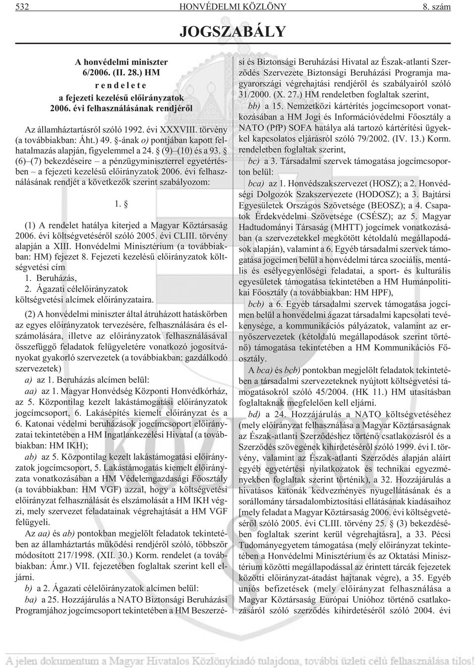(9) (10) és a 93. (6) (7) be kez dé se i re a pénz ügy mi nisz ter rel egyet ér tés - ben a fe je ze ti ke ze lé sû elõ irány za tok 2006.