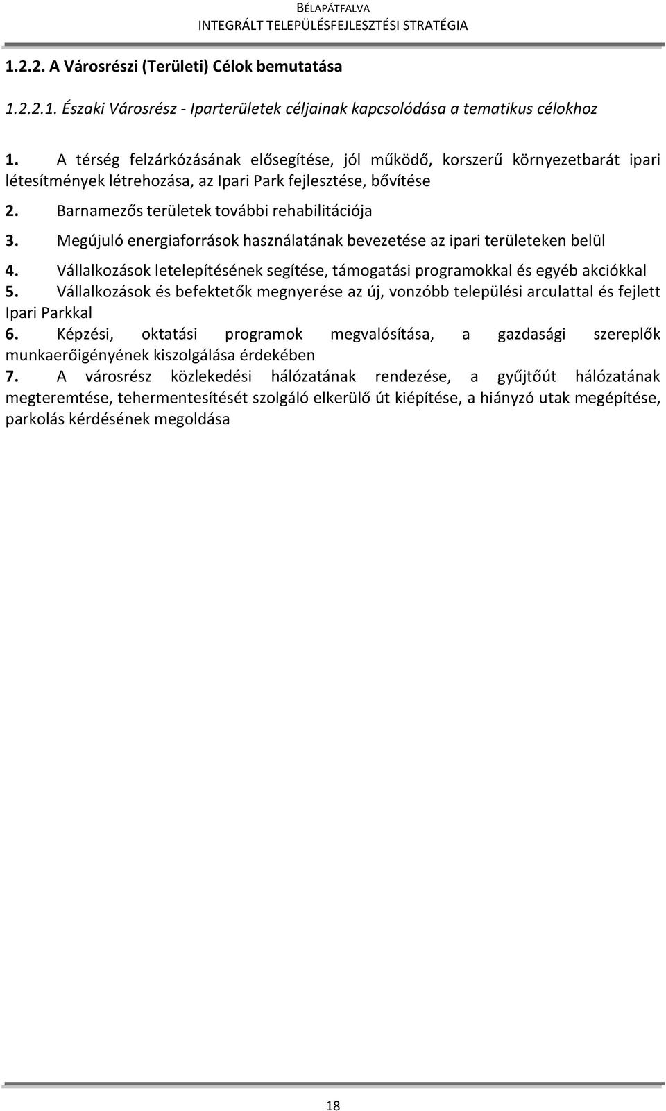 Megújuló energiaforrások használatának bevezetése az ipari területeken belül 4. Vállalkozások letelepítésének segítése, támogatási programokkal és egyéb akciókkal 5.