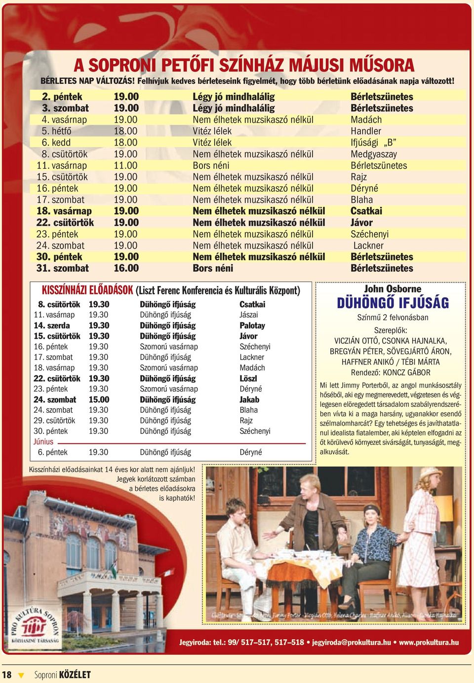 00 Vitéz lélek Ifjúsági B 8. csütörtök 19.00 Nem élhetek muzsikaszó nélkül Medgyaszay 11. vasárnap 11.00 Bors néni Bérletszünetes 15. csütörtök 19.00 Nem élhetek muzsikaszó nélkül Rajz 16. péntek 19.