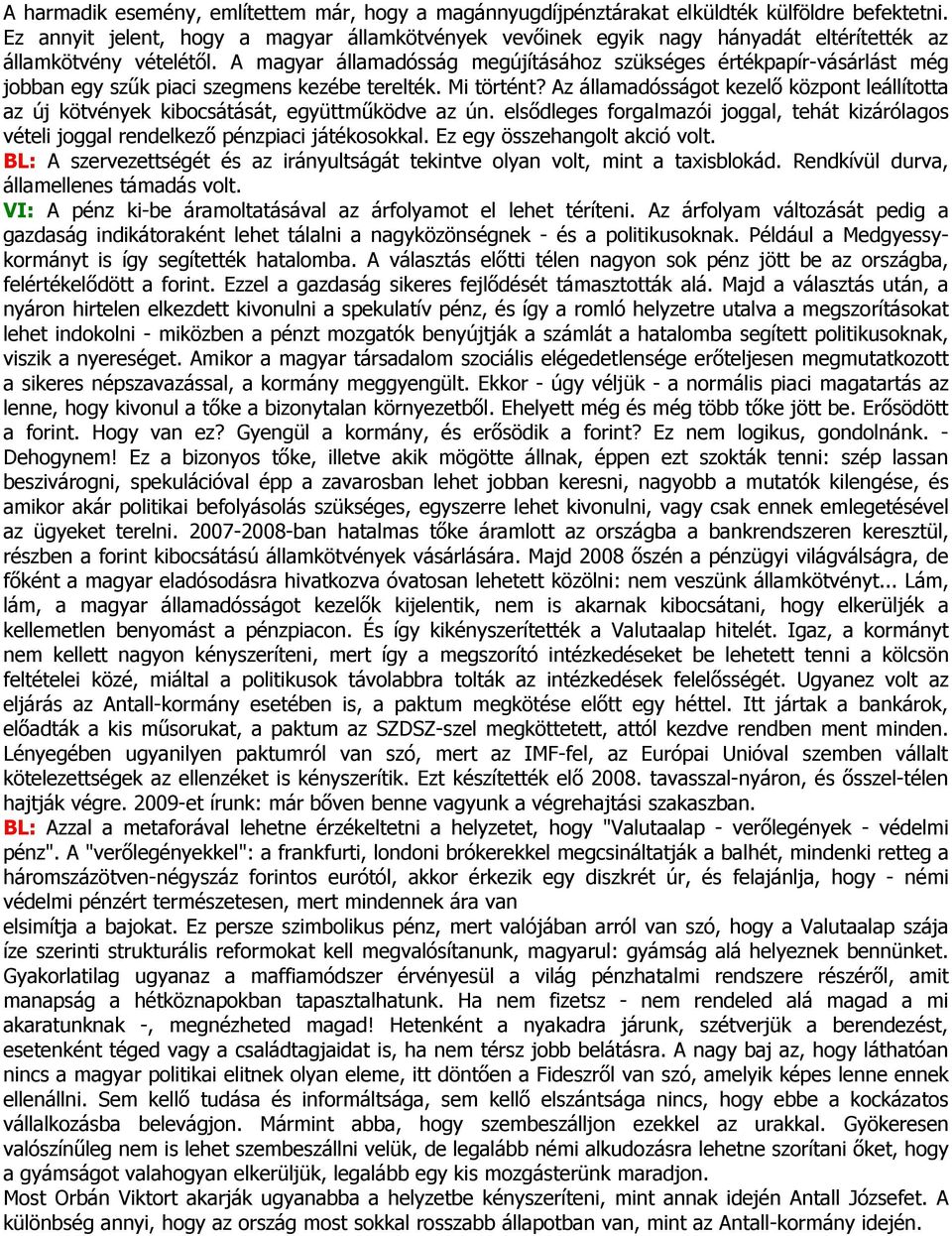 A magyar államadósság megújításához szükséges értékpapír-vásárlást még jobban egy szűk piaci szegmens kezébe terelték. Mi történt?