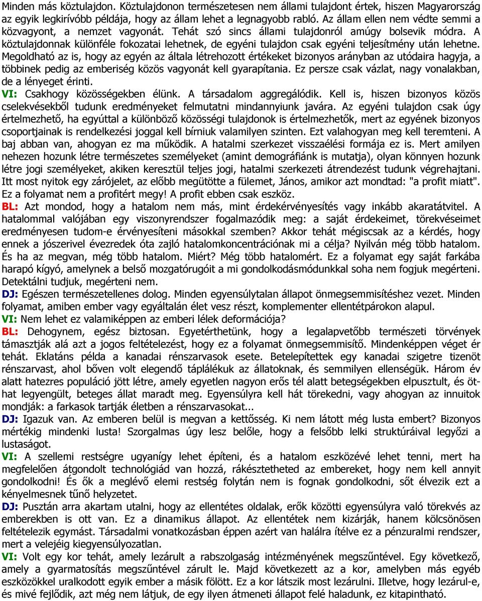 A köztulajdonnak különféle fokozatai lehetnek, de egyéni tulajdon csak egyéni teljesítmény után lehetne.