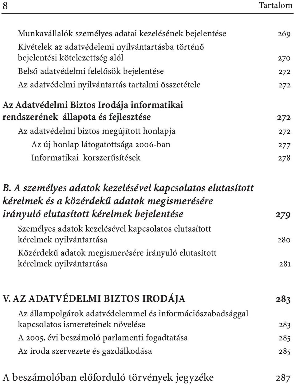 látogatottsága 2006-ban 277 Informatikai korszerûsítések 278 B.