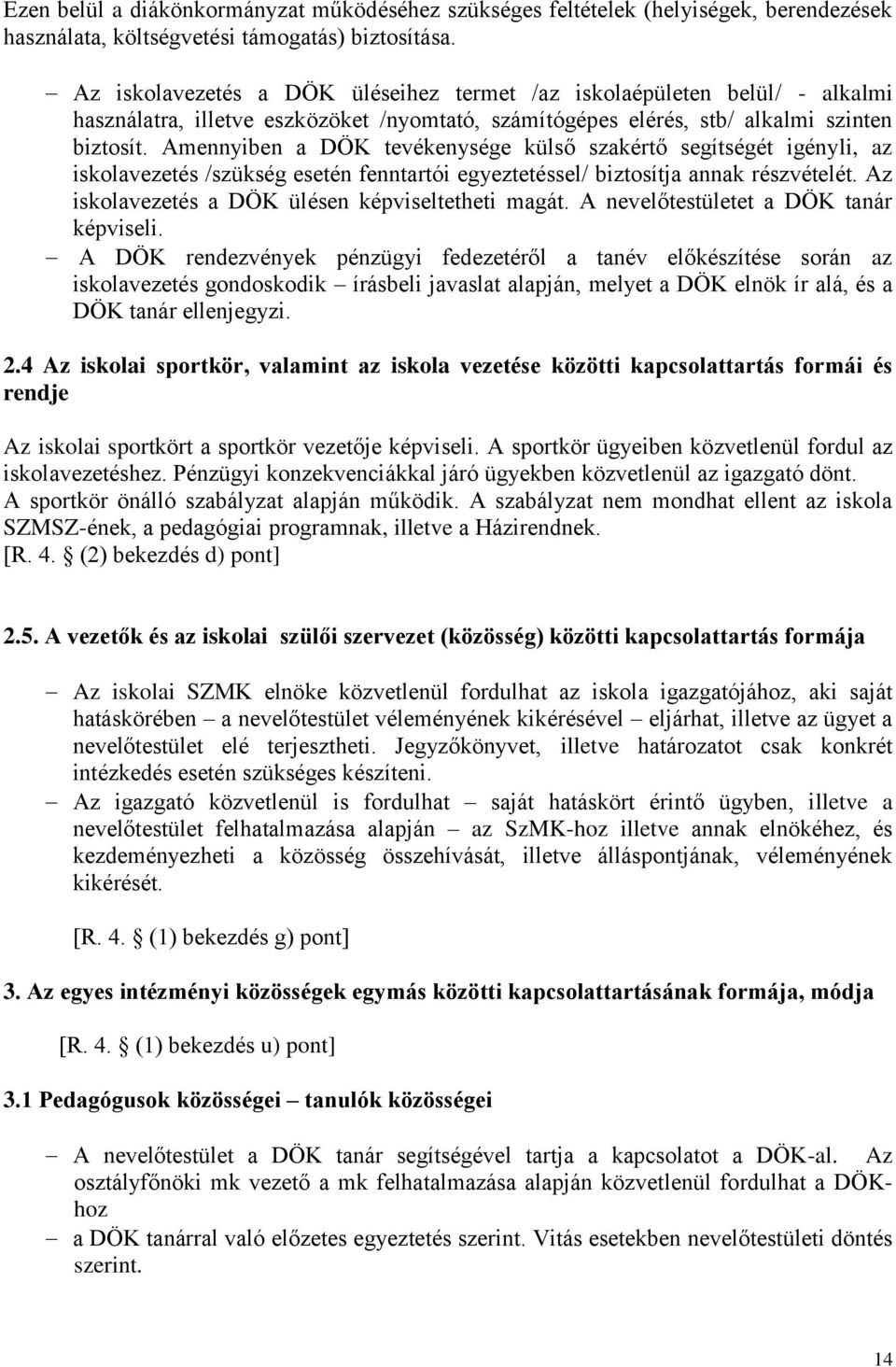 Amennyiben a DÖK tevékenysége külső szakértő segítségét igényli, az iskolavezetés /szükség esetén fenntartói egyeztetéssel/ biztosítja annak részvételét.