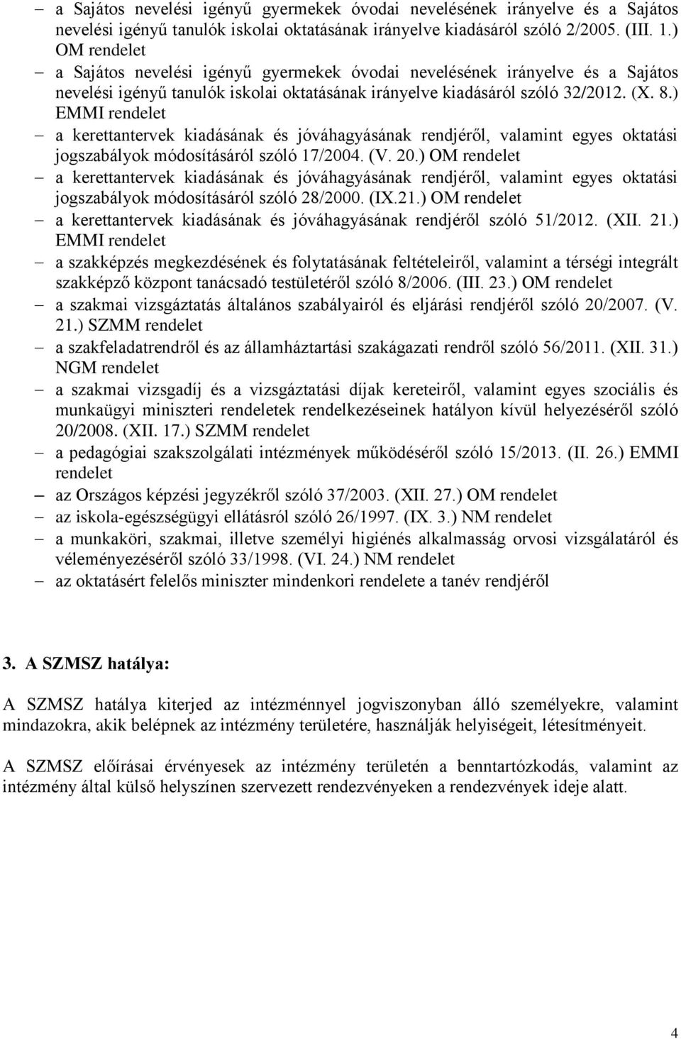 ) EMMI rendelet a kerettantervek kiadásának és jóváhagyásának rendjéről, valamint egyes oktatási jogszabályok módosításáról szóló 17/2004. (V. 20.