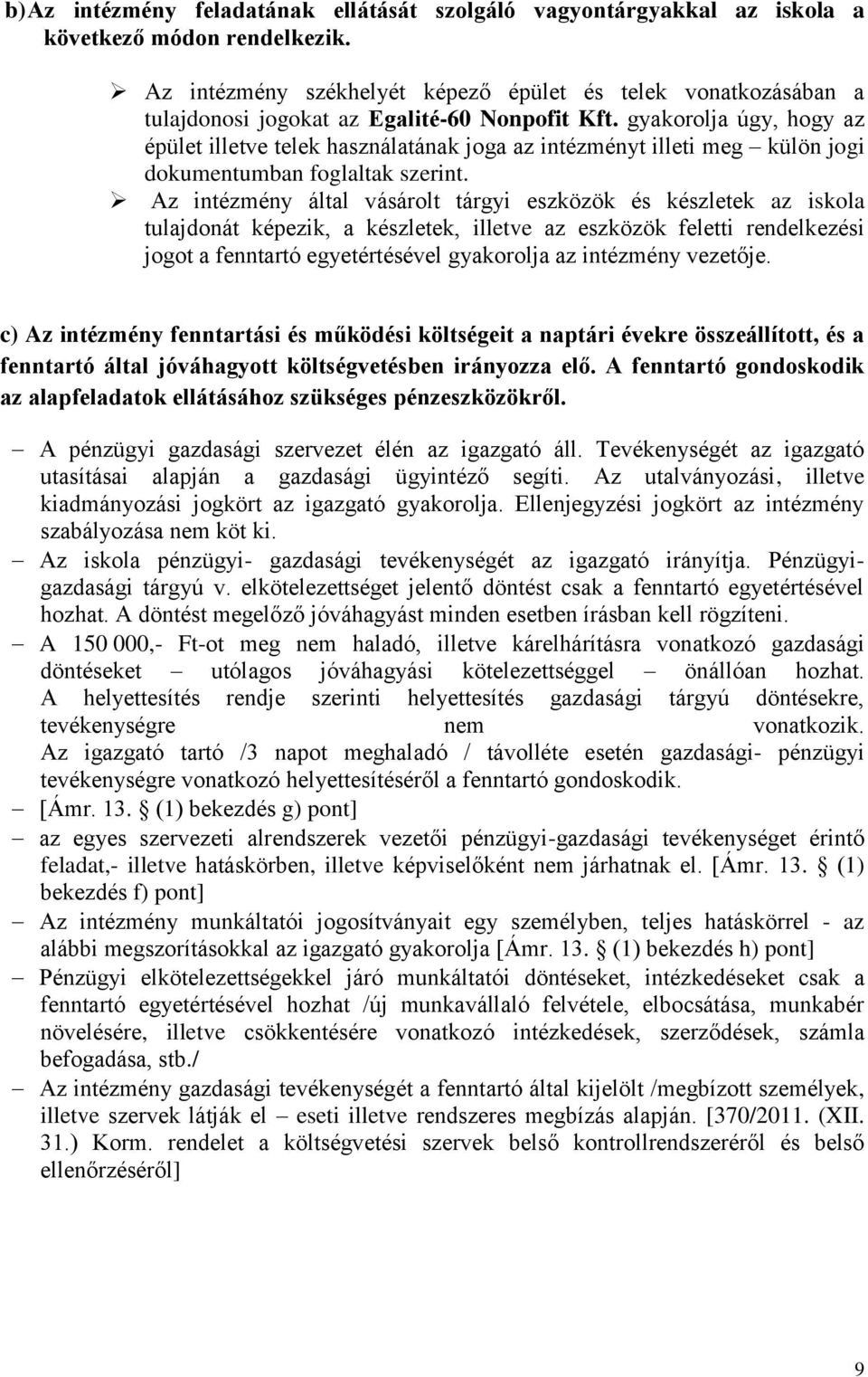 gyakorolja úgy, hogy az épület illetve telek használatának joga az intézményt illeti meg külön jogi dokumentumban foglaltak szerint.