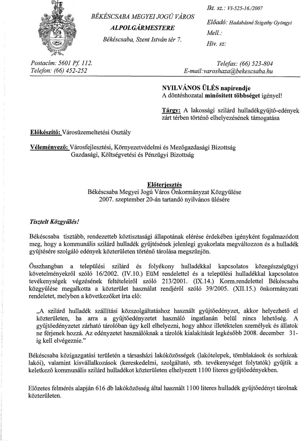 Tárgy: A lakossági szilárd hulladékgyűjtő-edények zárt térben történő elhelyezésének támogatása Előkészítő: Városüzemeltetési Osztály Véleményező: Városfejlesztési, Környezetvédelmi és Mezőgazdasági