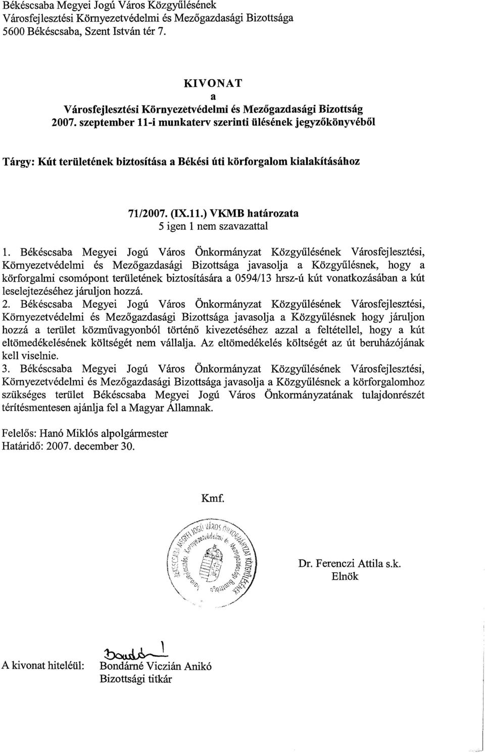 szeptemberll-i munkaterv szerinti ülésének jegyzőkönyvéből Tárgy: Kút területének biztosítása a Békési úti körforgalom kialakításához 7112007. (IX.ll.) VKMB határozata 5 igen l nem szavazattal l.