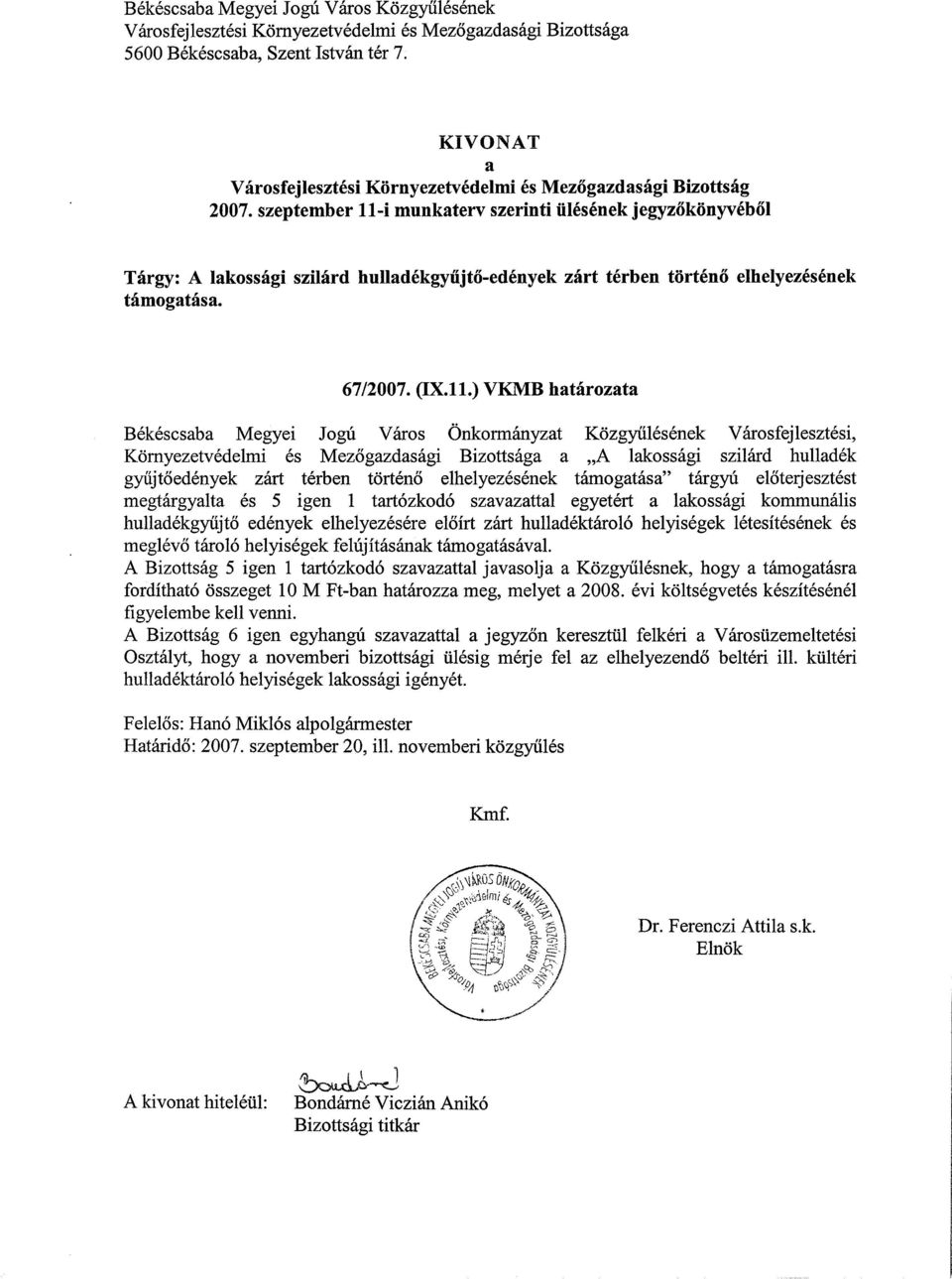 szeptember ll-i munkaterv szerinti ülésének jegyzőkönyvéből Tárgy: A lakossági szilárd hulladékgyűjtő-edények zárt térben történő elhelyezésének támogatása. 67/2007. (IX.Il.