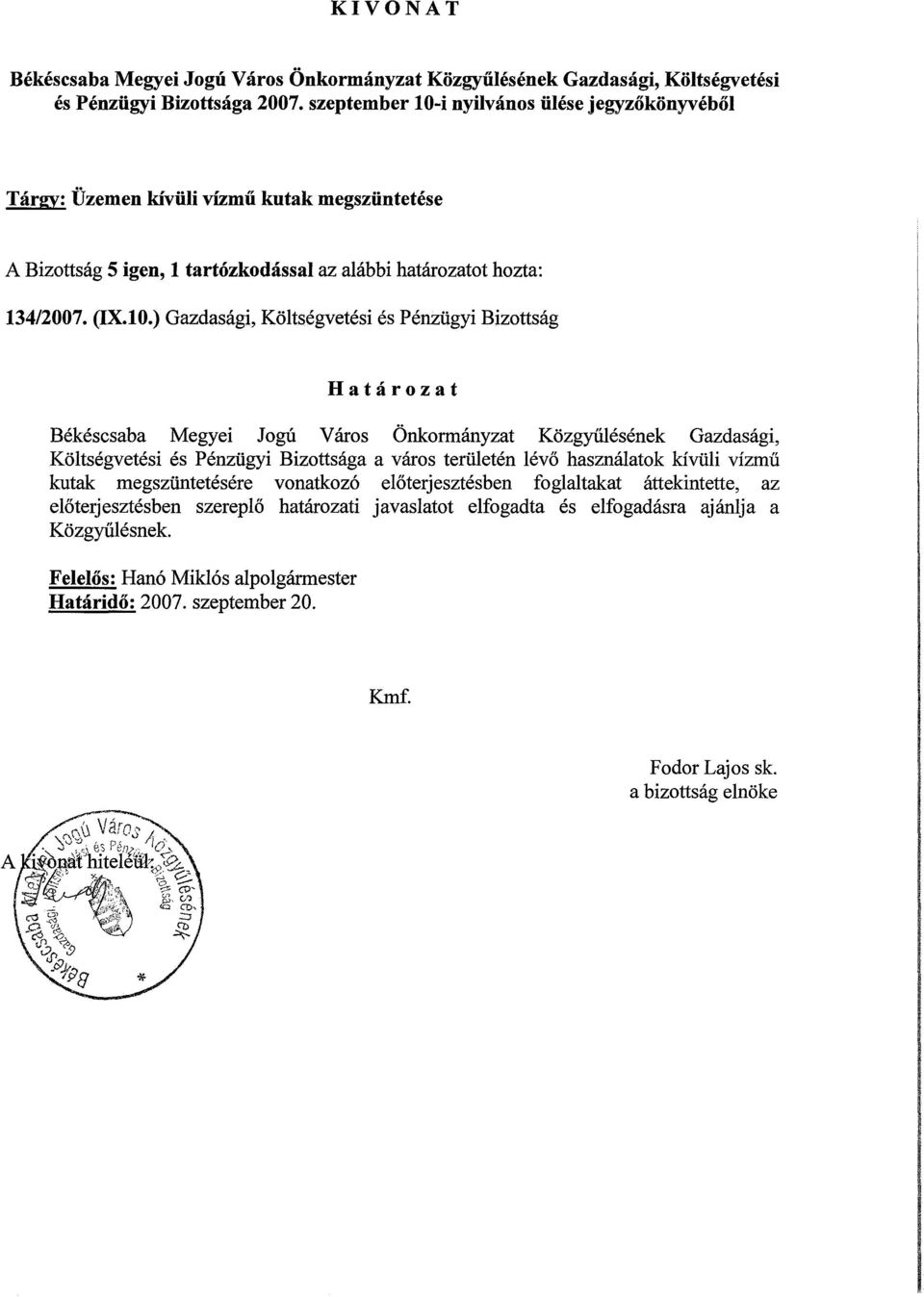 ) Gazdasági, Költségvetési és Pénzügyi Bizottság Határozat Békéscsaba Megyei Jogú Város Önkormányzat Közgyűlésének Gazdasági, Költségvetési és Pénzügyi Bizottsága a város területén lévő