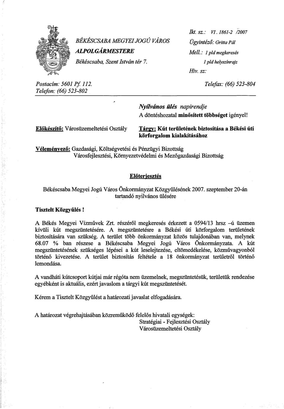 Előkészítő: Városüzemeltetési Osztály Tárgy: Kút területének biztosítása a Békési úti körforgalom kialakításához Véleményező: Gazdasági, Költségvetési és Pénzügyi Bizottság Városfejlesztési,