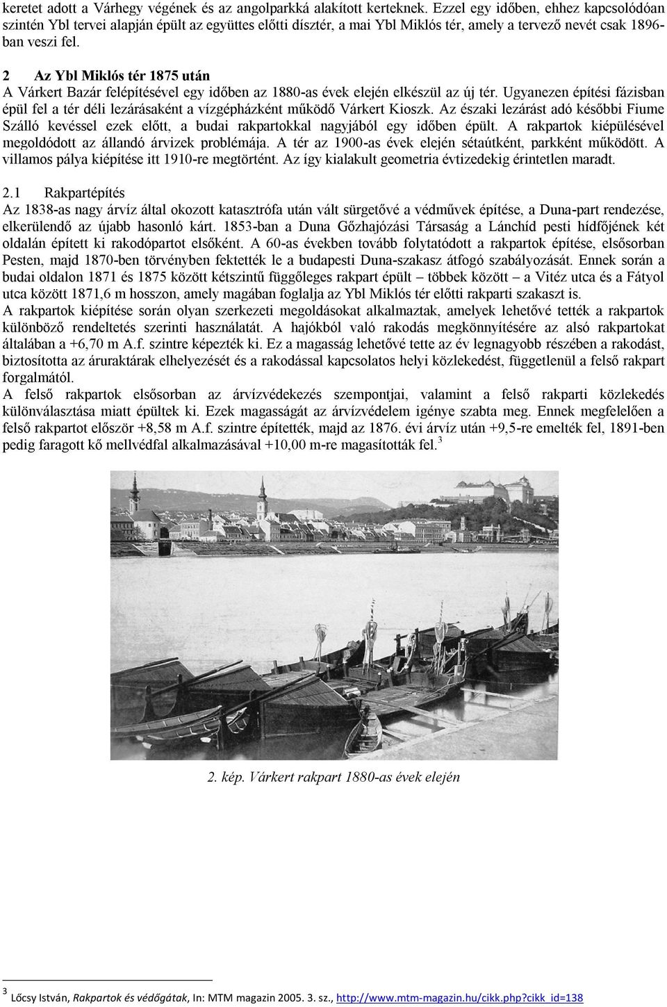 2 Az Ybl Miklós tér 1875 után A Várkert Bazár felépítésével egy időben az 1880-as évek elején elkészül az új tér.