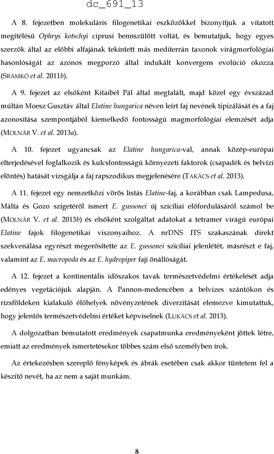 fejezet az elsőként Kitaibel Pál által megtalált, majd közel egy évszázad múltán Moesz Gusztáv által Elatine hungarica néven leírt faj nevének tipizálását és a faj azonosítása szempontjából