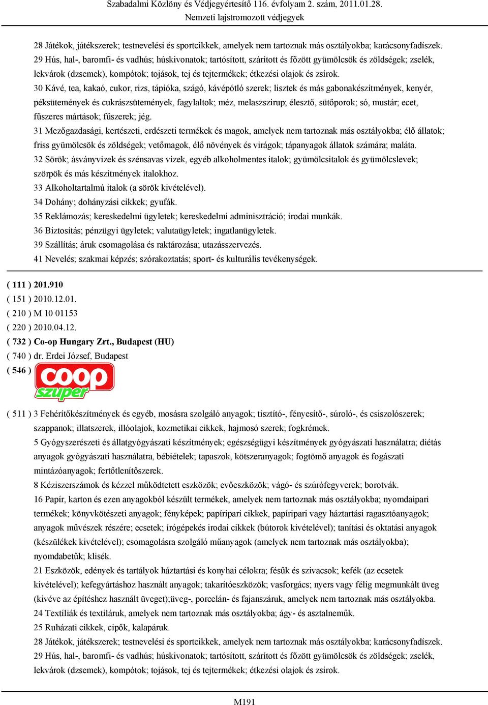 30 Kávé, tea, kakaó, cukor, rizs, tápióka, szágó, kávépótló szerek; lisztek és más gabonakészítmények, kenyér, péksütemények és cukrászsütemények, fagylaltok; méz, melaszszirup; élesztő, sütőporok;