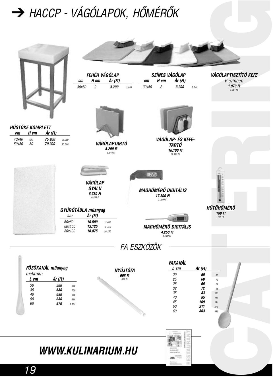 875 20.250 NYÚJTÓFA 668 Ft 802 Ft WWW.KULINARIUM.HU MAGHÕMÉRÕ DIGITÁLIS 17.500 Ft 21.000 Ft FA ESZKÖZÖK SZÍNES VÁGÓLAP cm H cm 30x50 2 3.200 3.840 VÁGÓLAP- ÉS KEFE- TARTÓ 16.100 Ft 19.