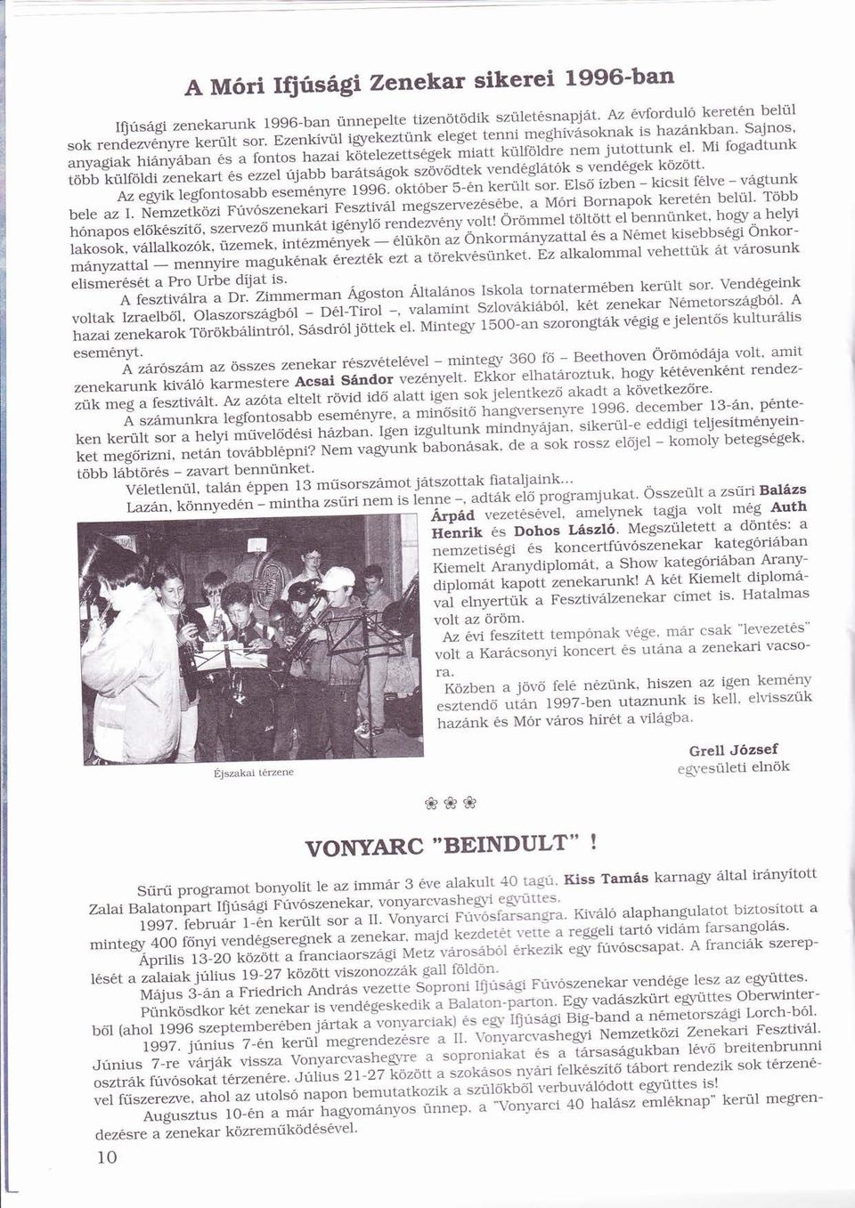 Mi fogadtunk ö ü ö ú ó Ó ö ö több külföldi zenekart s ezzel újabb bartsgok szövdtek vendgltók s vendgek között. ó ü Az egyik legfontosabb esemnyre 1996. október 5-n került sor.