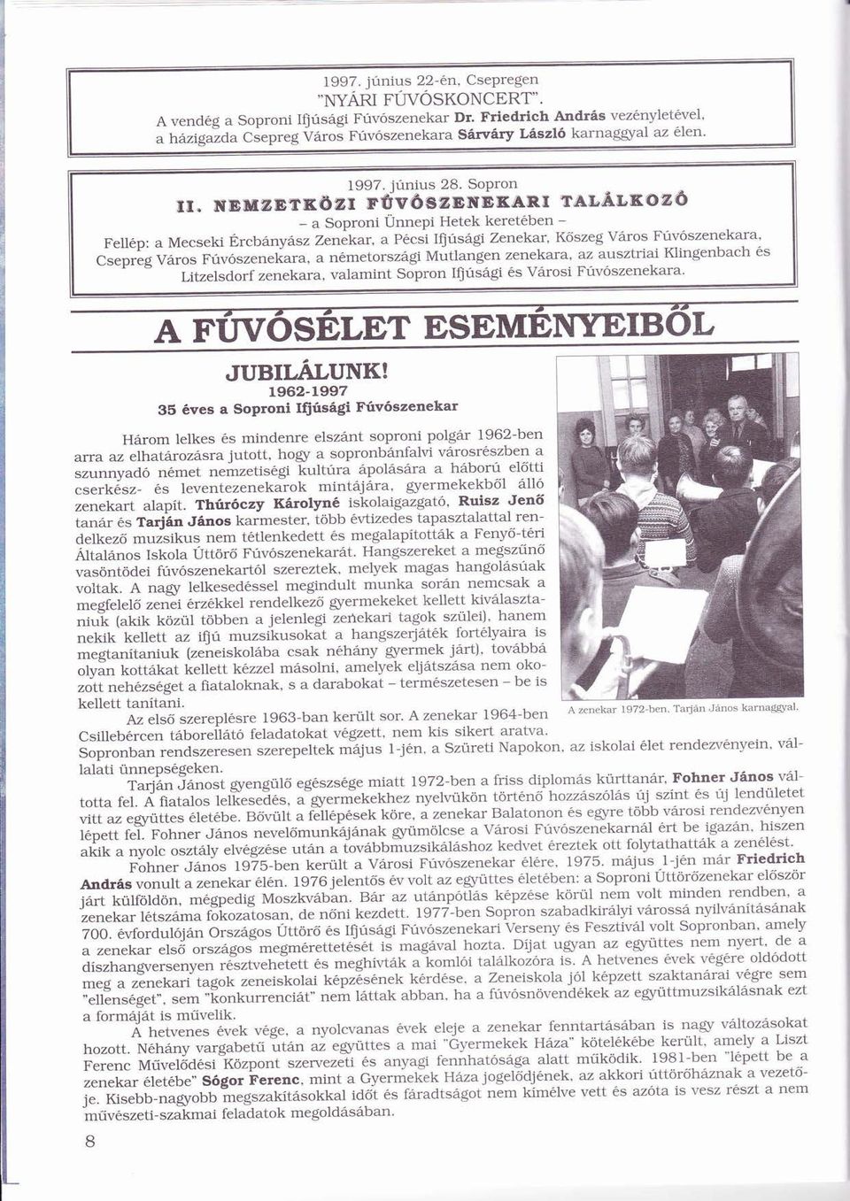 NEMzETKözi ö rûvöszmmxam í É TALÁLKOZÖ - a Soproni ÜnnepiÜ Hetek keretben - É ú ú ó Fellp: a Mecseki Ércbnysz Zenekar, a Pcsi Ifiúsgi Zenekar, K szeg Vros Fúvószenekara, ú ó É ú Csepreg Vros