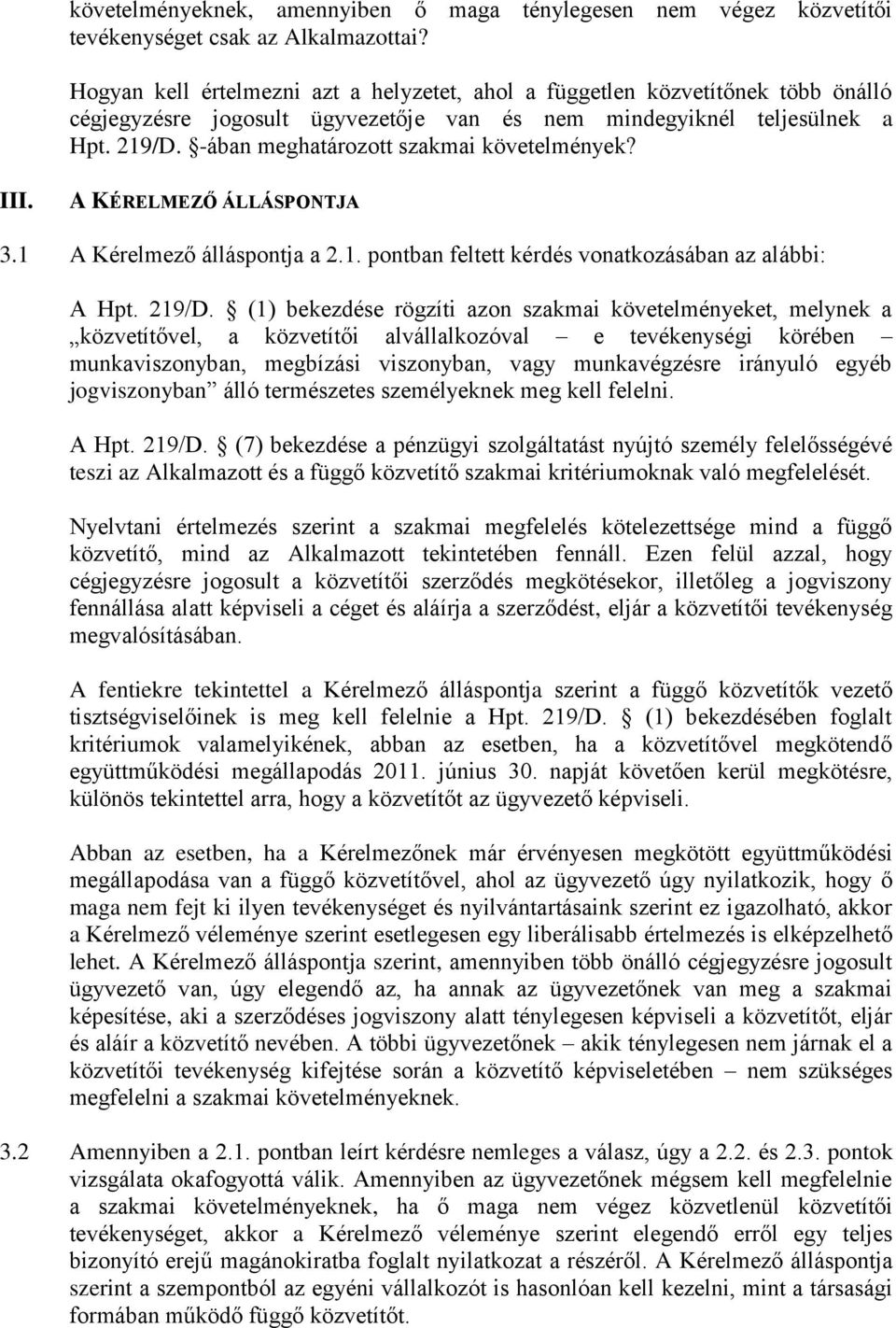 -ában meghatározott szakmai követelmények? III. A KÉRELMEZŐ ÁLLÁSPONTJA 3.1 A Kérelmező álláspontja a 2.1. pontban feltett kérdés vonatkozásában az alábbi: A Hpt. 219/D.