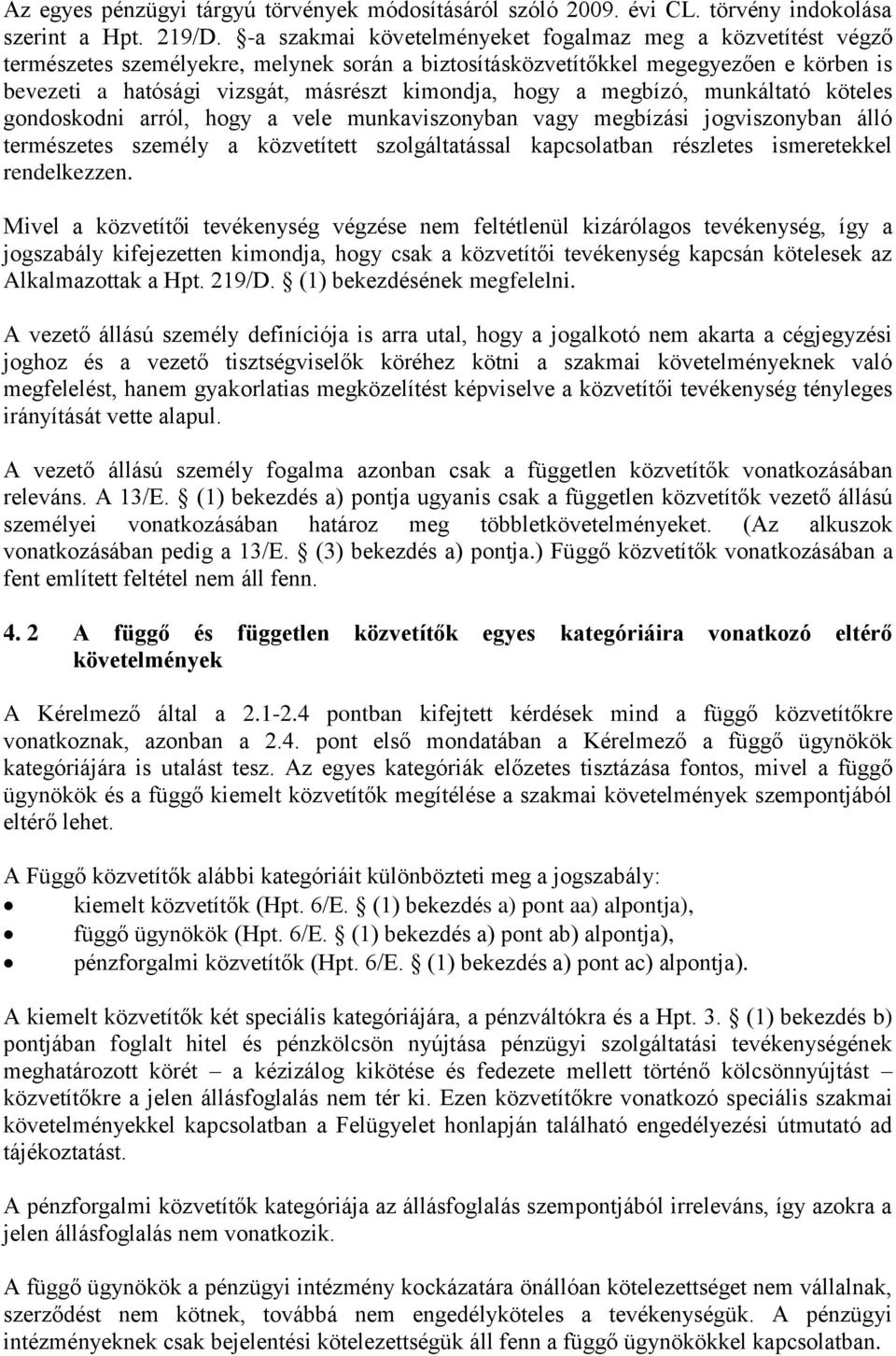 hogy a megbízó, munkáltató köteles gondoskodni arról, hogy a vele munkaviszonyban vagy megbízási jogviszonyban álló természetes személy a közvetített szolgáltatással kapcsolatban részletes