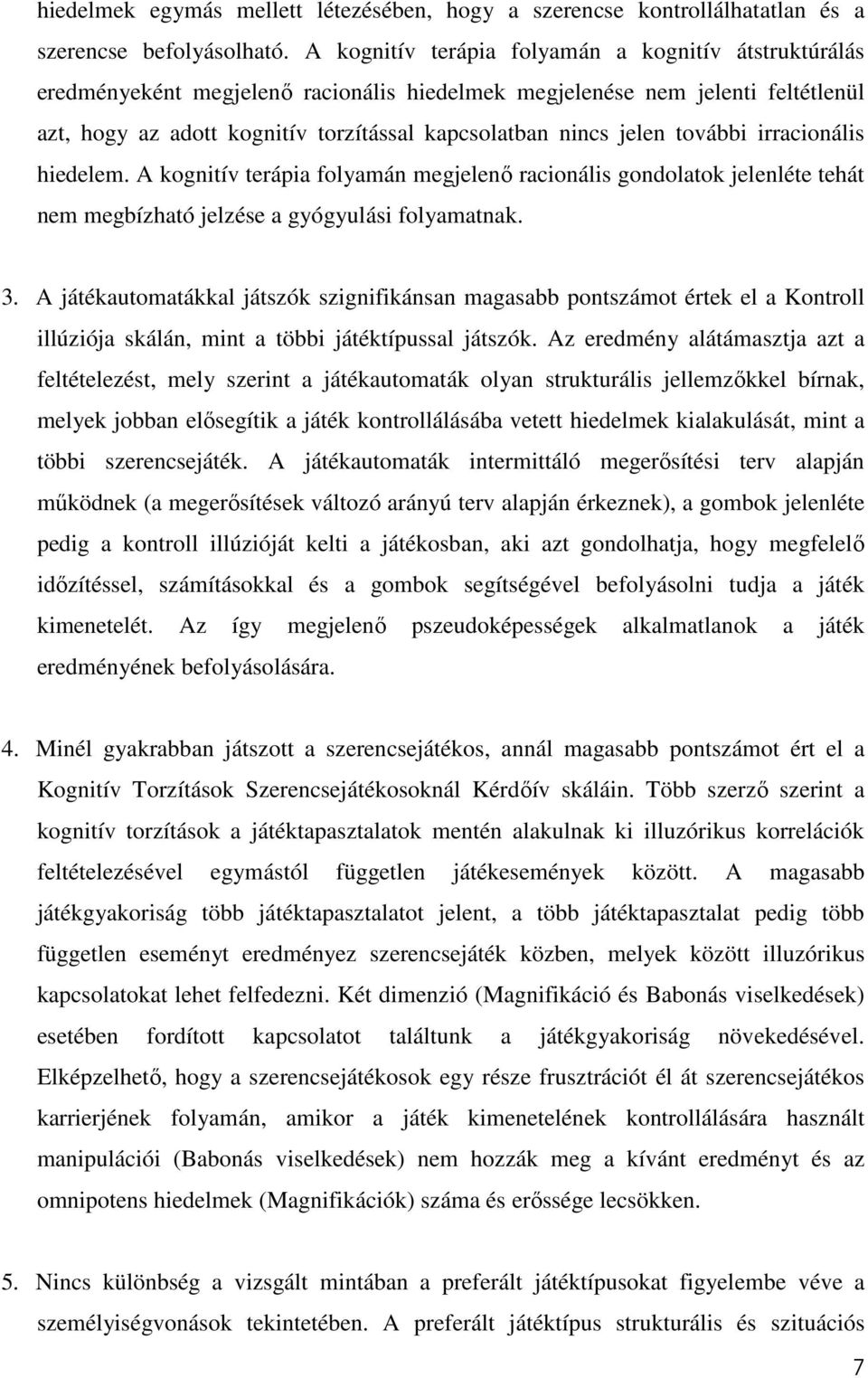 további irracionális hiedelem. A kognitív terápia folyamán megjelenı racionális gondolatok jelenléte tehát nem megbízható jelzése a gyógyulási folyamatnak. 3.