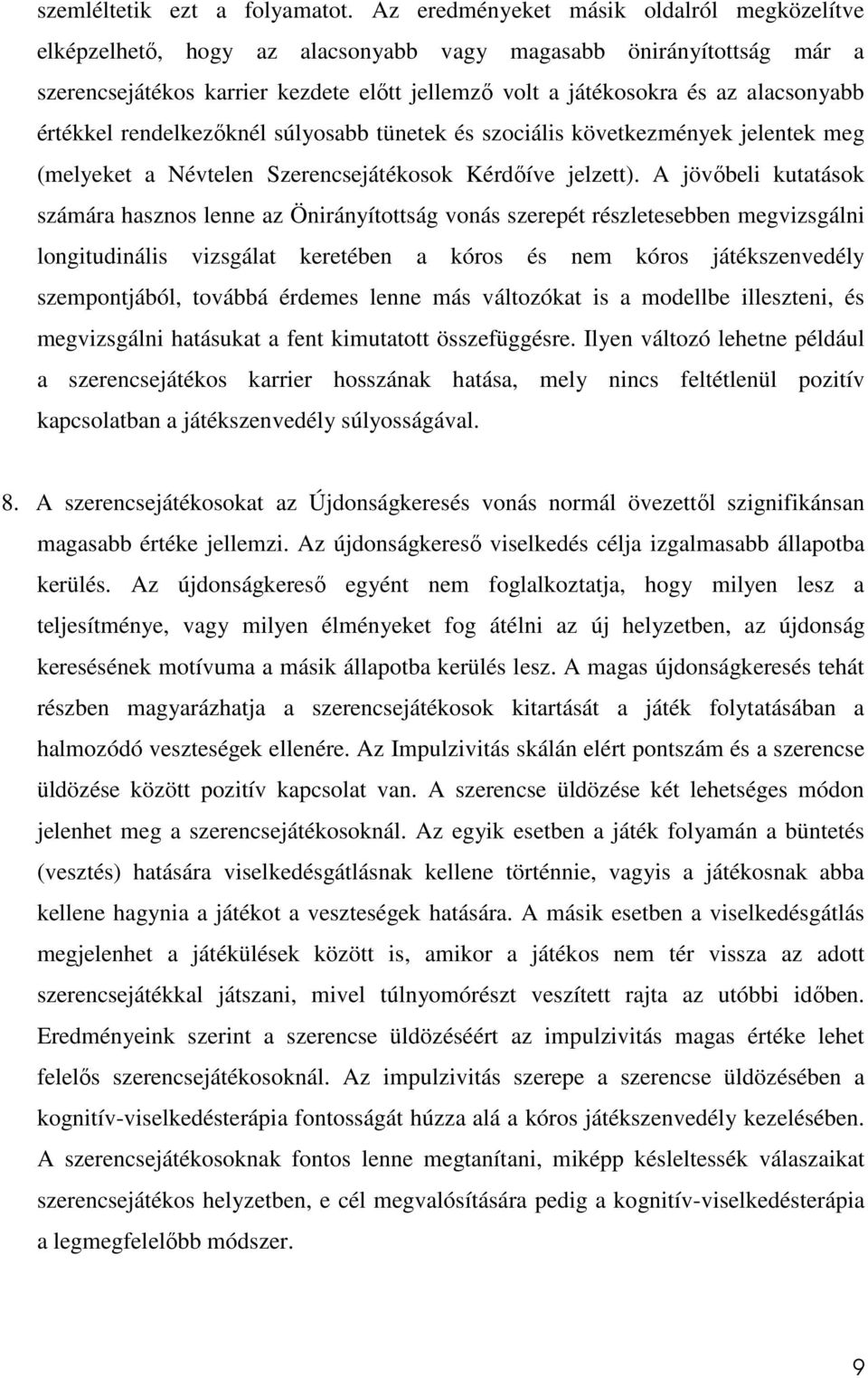 értékkel rendelkezıknél súlyosabb tünetek és szociális következmények jelentek meg (melyeket a Névtelen Szerencsejátékosok Kérdıíve jelzett).