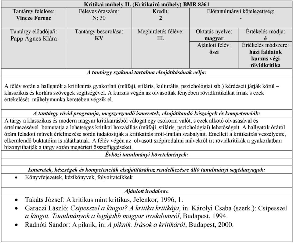 ) krdseit járják körül klasszikus s kortárs szövegek segítsgvel. A kurzus vgn az olvasottak fnyben rövidkritikákat írnak s ezek rtkelst műhelymunka keretben vgzik el.