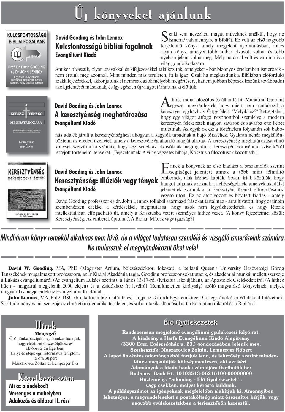 különválasztása DAVID GOODING & JOHN LENNOX David Gooding és John Lennox Kulcsfontosságú bibliai fogalmak Evangéliumi Kiadó David Gooding és John Lennox A keresztyénség meghatározása Evangéliumi