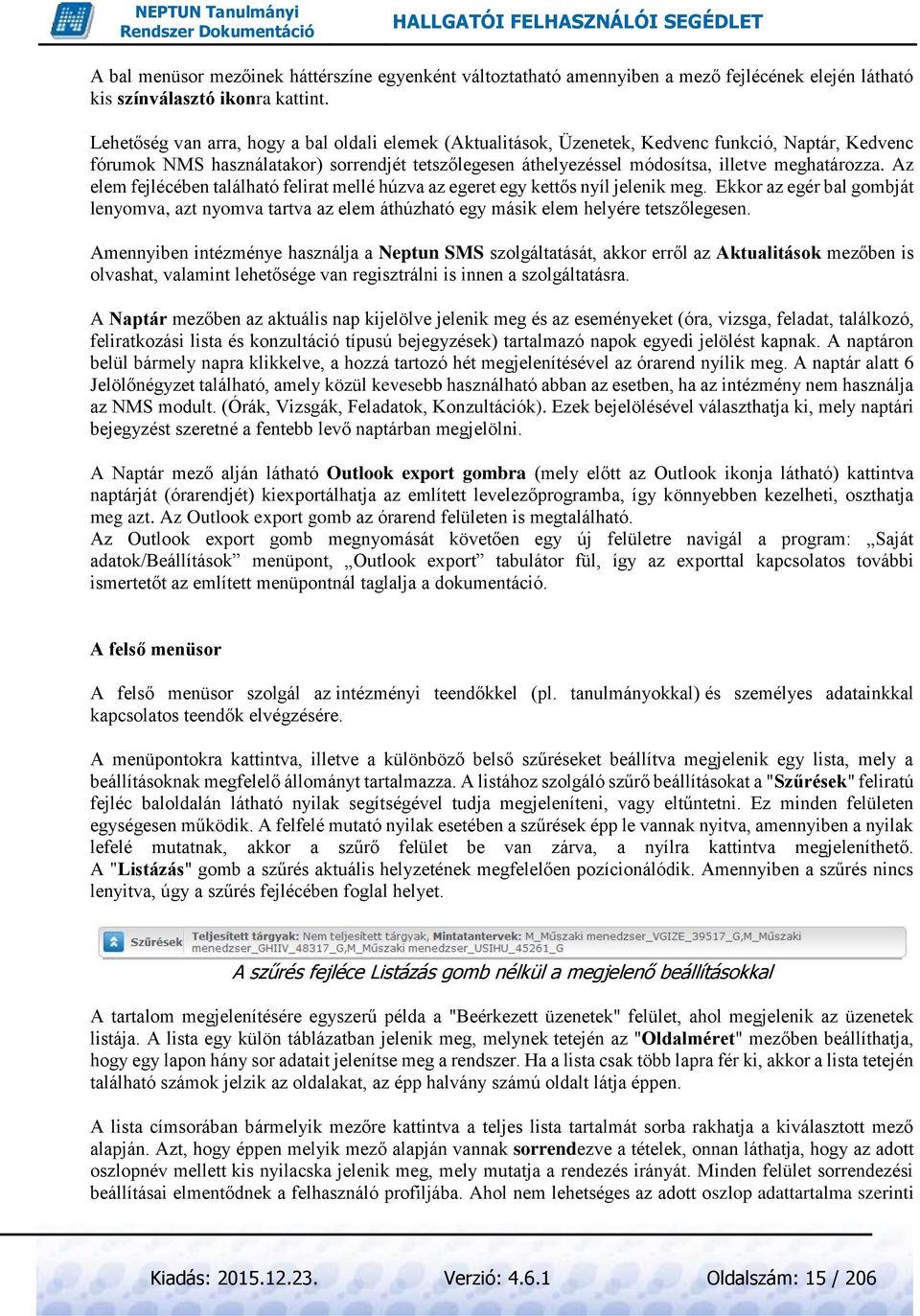 meghatározza. Az elem fejlécében található felirat mellé húzva az egeret egy kettős nyíl jelenik meg.