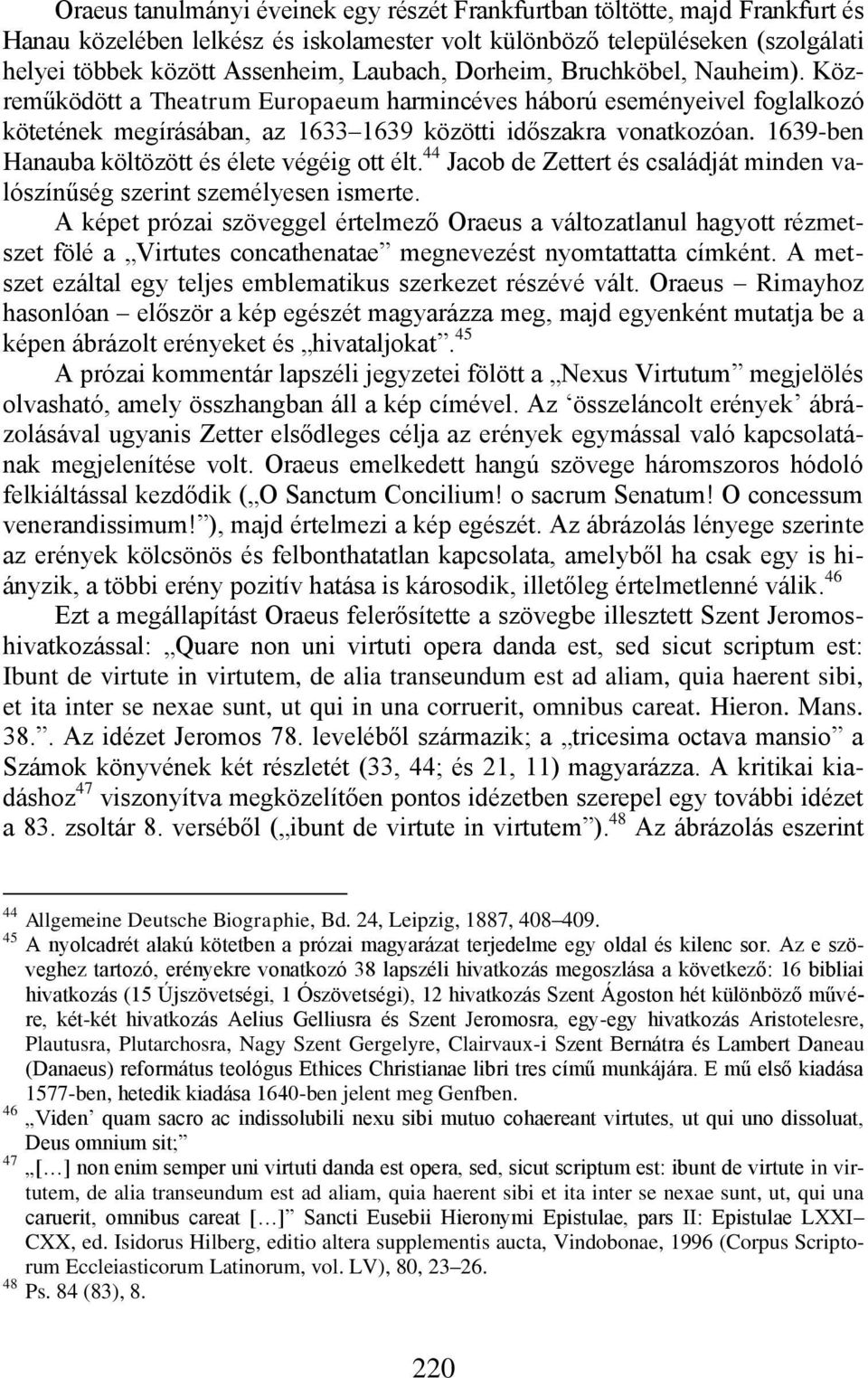 1639-ben Hanauba költözött és élete végéig ott élt. 44 Jacob de Zettert és családját minden valószínűség szerint személyesen ismerte.