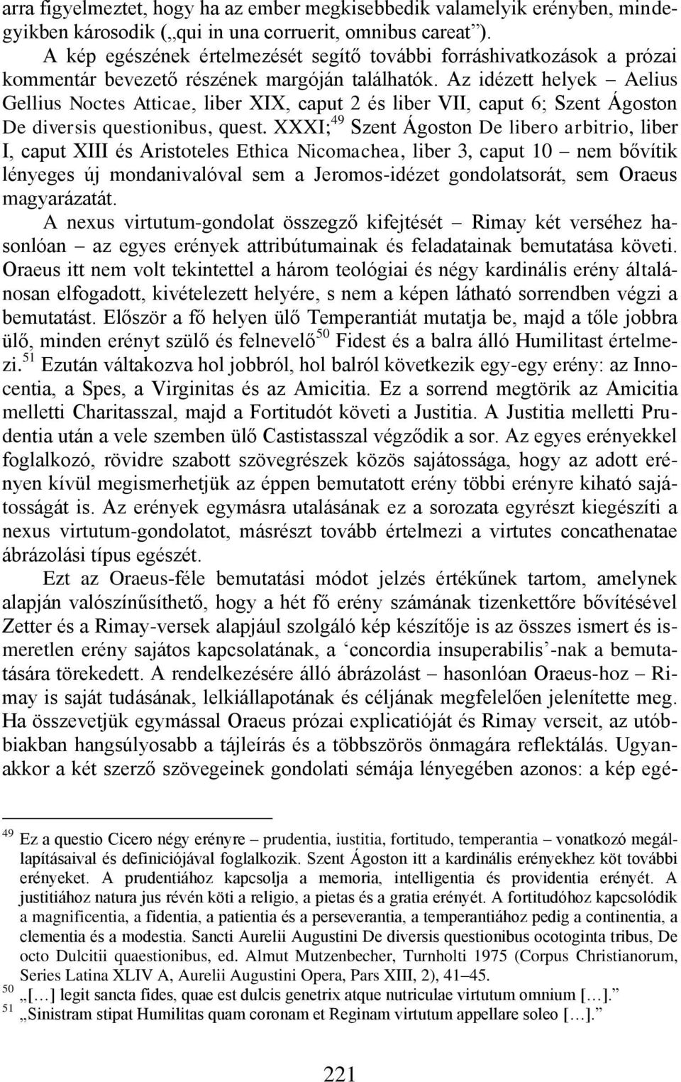 Az idézett helyek Aelius Gellius Noctes Atticae, liber XIX, caput 2 és liber VII, caput 6; Szent Ágoston De diversis questionibus, quest.