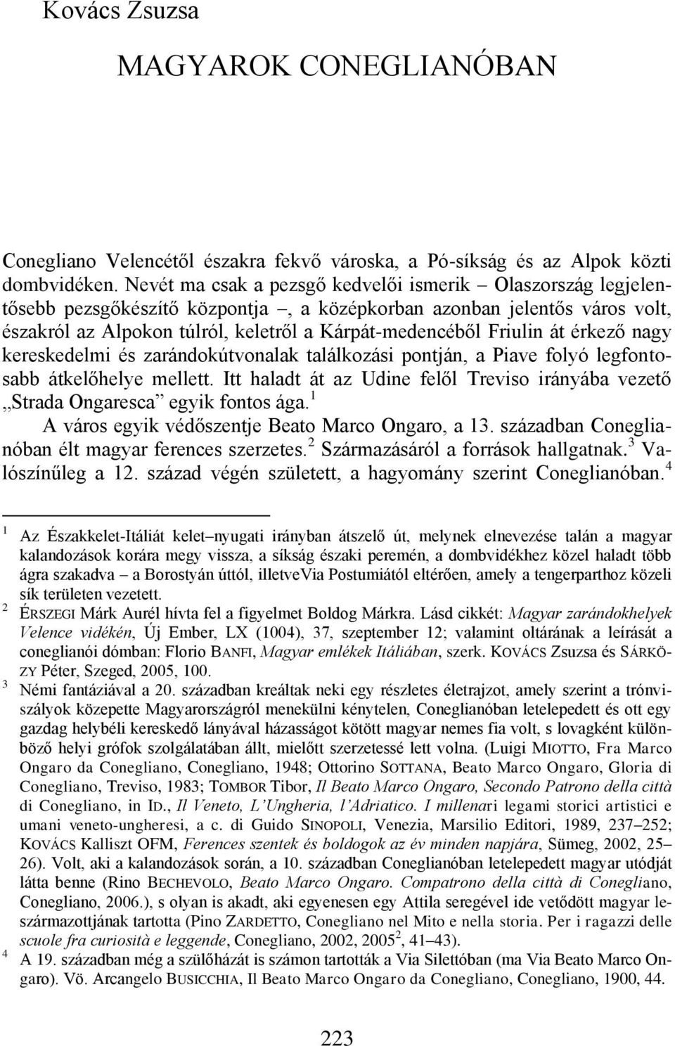 át érkező nagy kereskedelmi és zarándokútvonalak találkozási pontján, a Piave folyó legfontosabb átkelőhelye mellett.