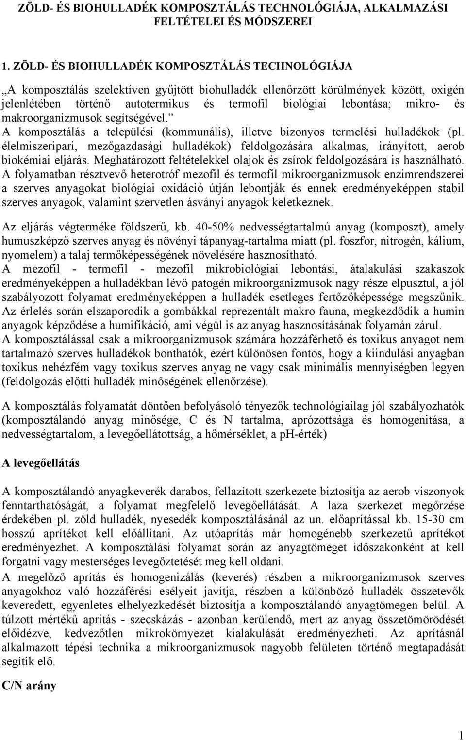 lebontása; mikro- és makroorganizmusok segítségével. A komposztálás a települési (kommunális), illetve bizonyos termelési hulladékok (pl.