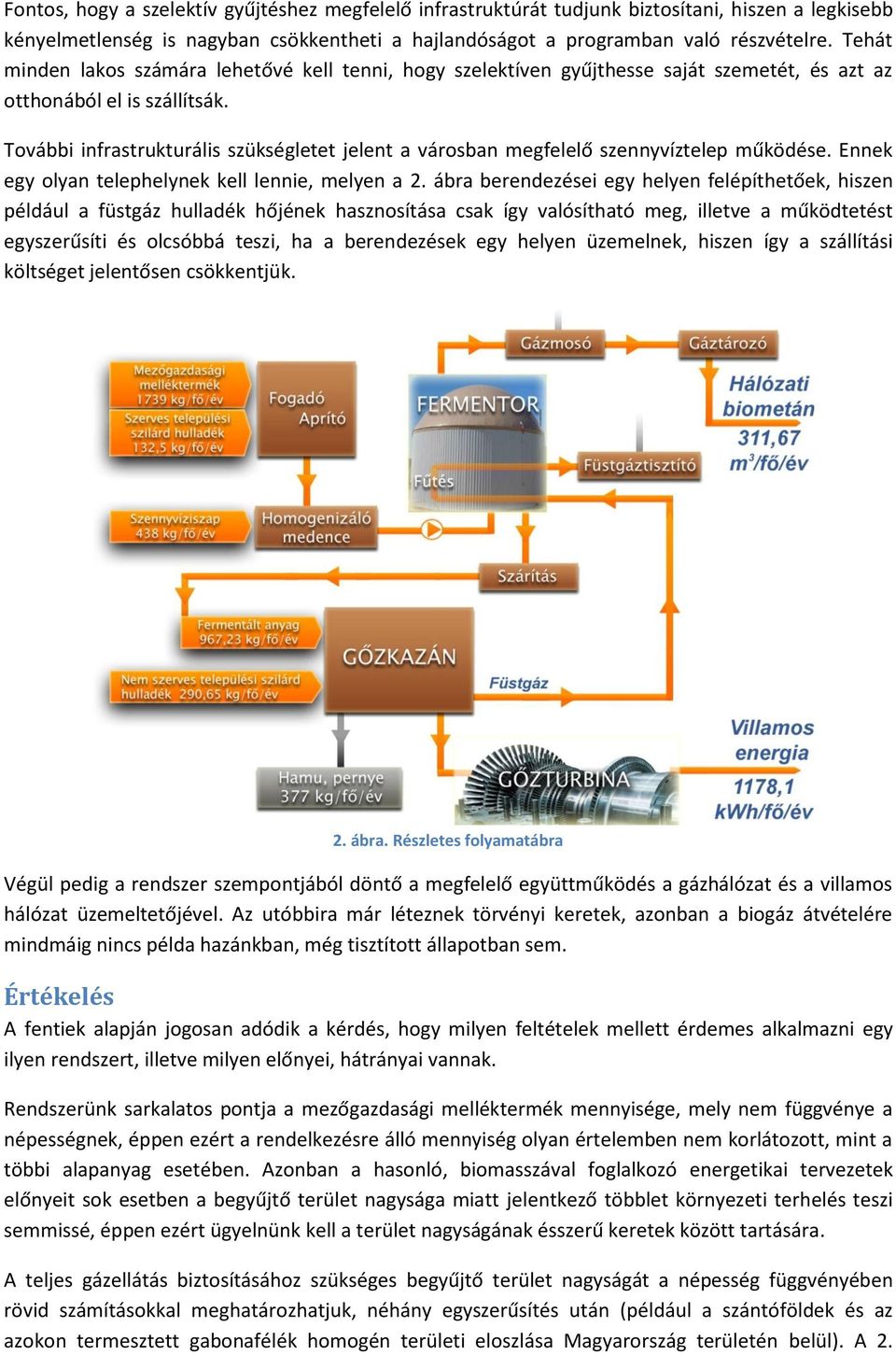 További infrastrukturális szükségletet jelent a városban megfelelő szennyvíztelep működése. Ennek egy olyan telephelynek kell lennie, melyen a 2.