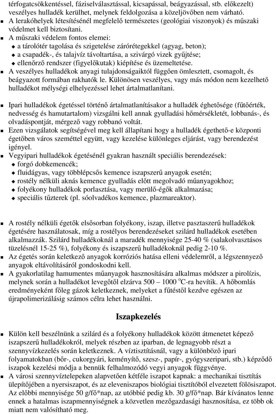 A mszaki védelem fontos elemei: a tárolótér tagolása és szigetelése zárórétegekkel (agyag, beton); a csapadék-, és talajvíz távoltartása, a szivárgó vizek gyjtése; ellenrz rendszer (figyelkutak)