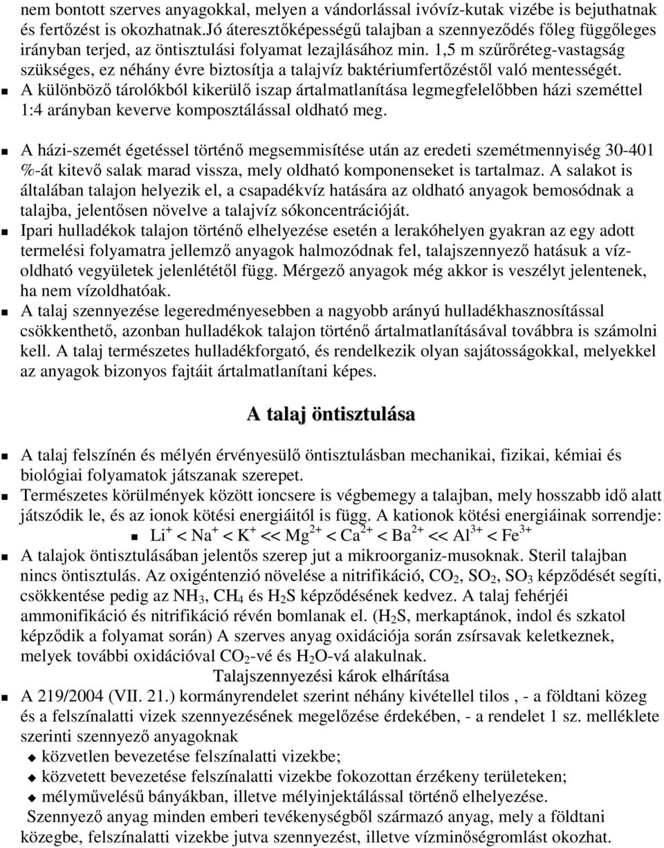 1,5 m szrréteg-vastagság szükséges, ez néhány évre biztosítja a talajvíz baktériumfertzéstl való mentességét.