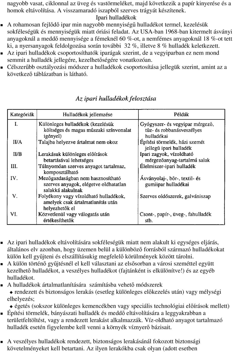 Az USA-ban 1968-ban kitermelt ásványi anyagoknál a medd mennyisége a fémeknél 60 %-ot, a nemfémes anyagoknál 18 %-ot tett ki, a nyersanyagok feldolgozása során további 32 %, illetve 8 % hulladék